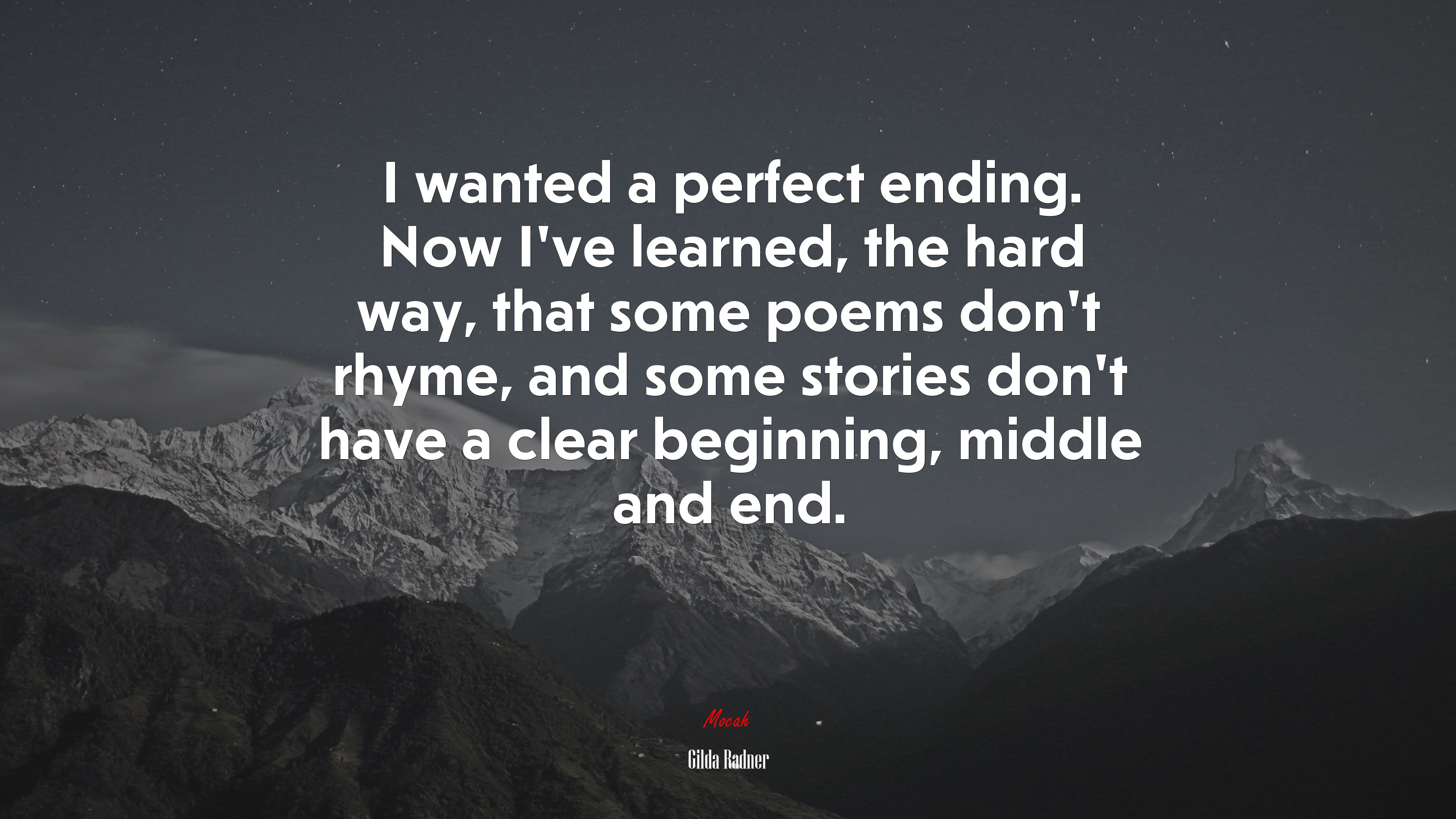 I wanted a perfect ending. Now I’ve learned, the hard way, that some poems don’t rhyme, and some stories don’t have a clear beginning, middle and end. | Gilda Radner quote HD Wallpaper