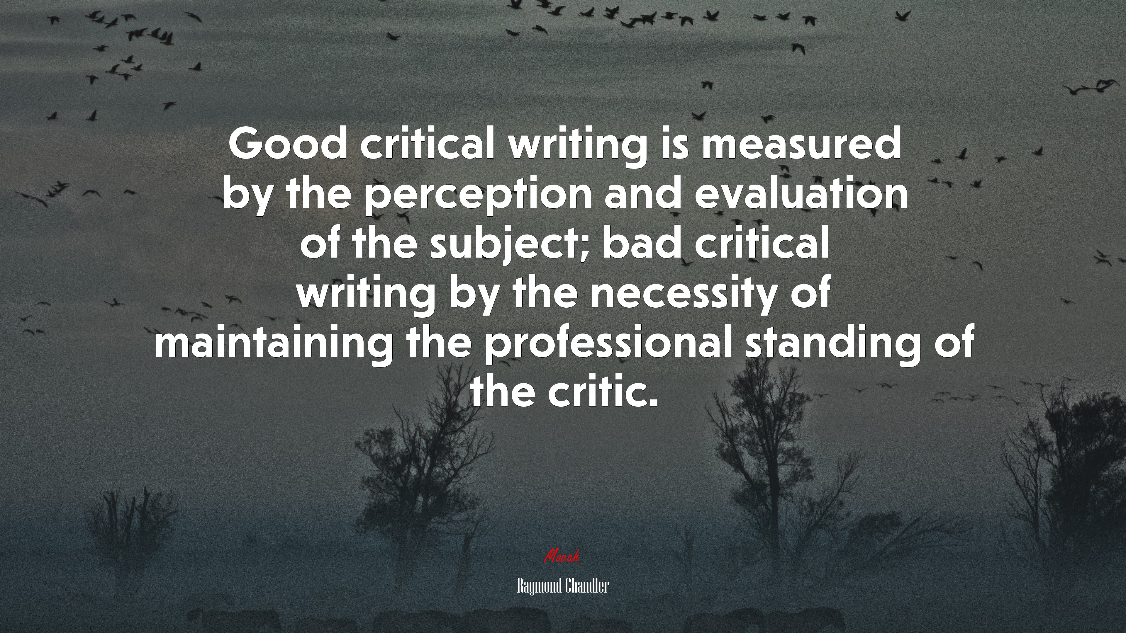 Good critical writing is measured by the perception and evaluation of the subject; bad critical writing by the necessity of maintaining the professional standing of the critic. | Raymond Chandler quote HD Wallpaper