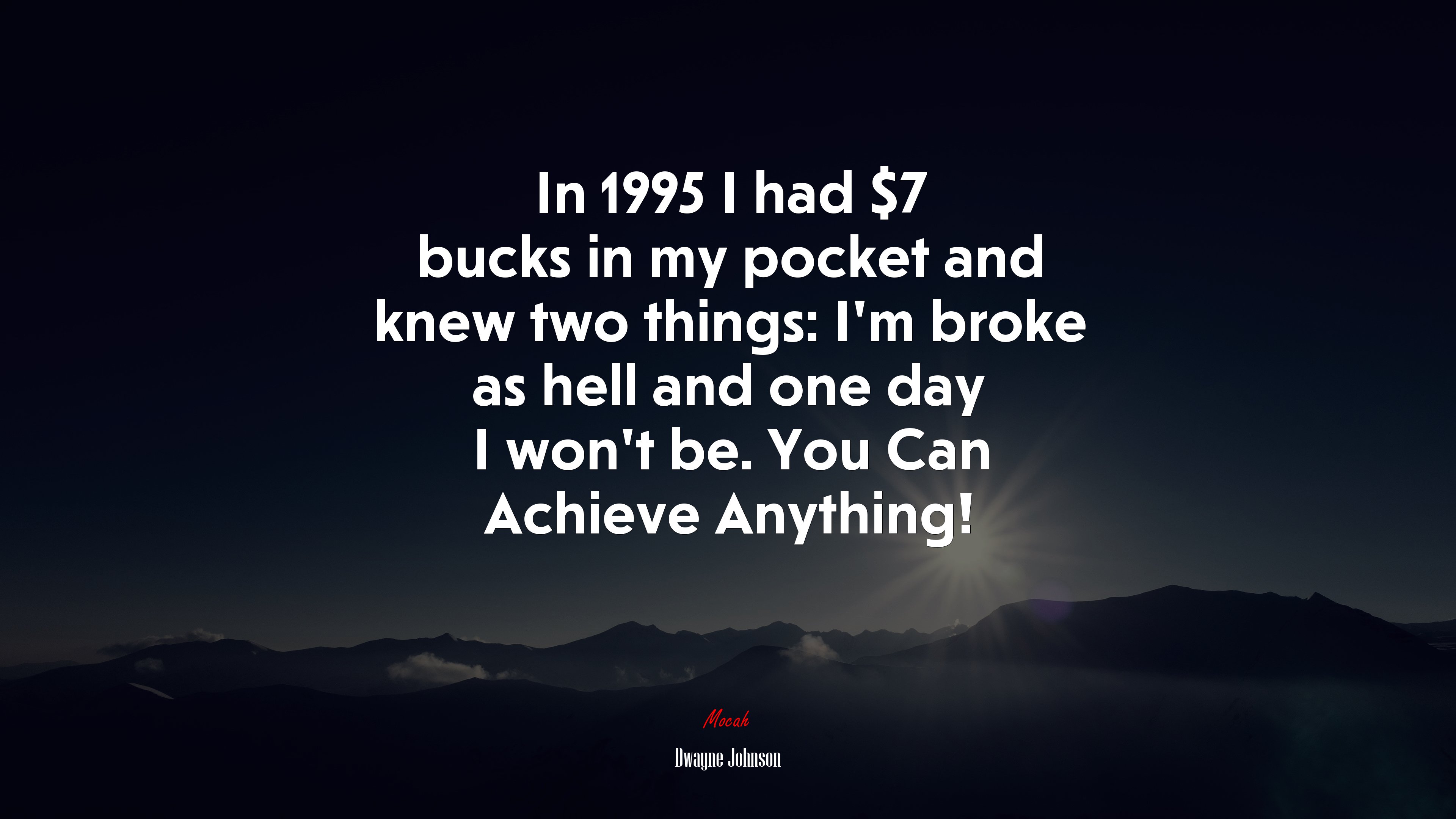 In 1995 I had $7 bucks in my pocket and knew two things: I’m broke as hell and one day I won’t be. You Can Achieve Anything! | Dwayne Johnson quote HD Wallpaper