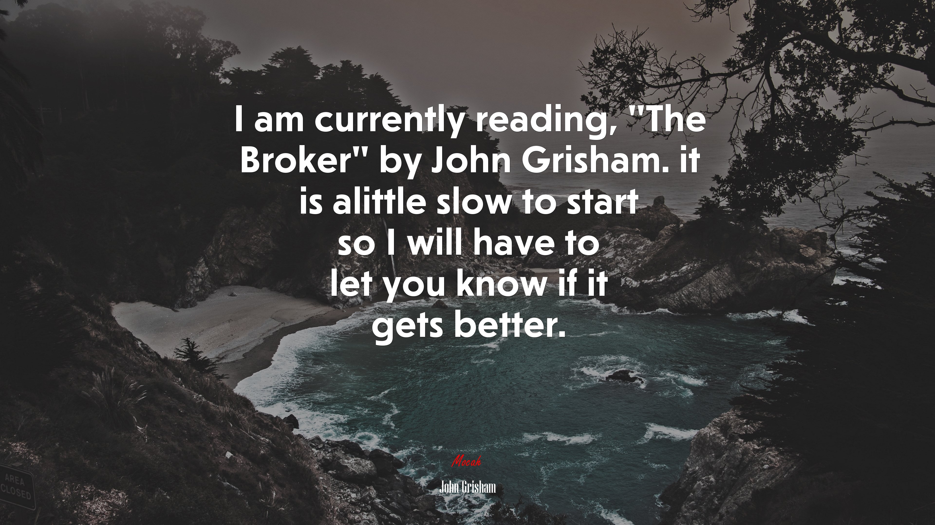 I am currently reading, “The Broker” by John Grisham. it is alittle slow to start so I will have to let you know if it gets better. | John Grisham quote HD Wallpaper