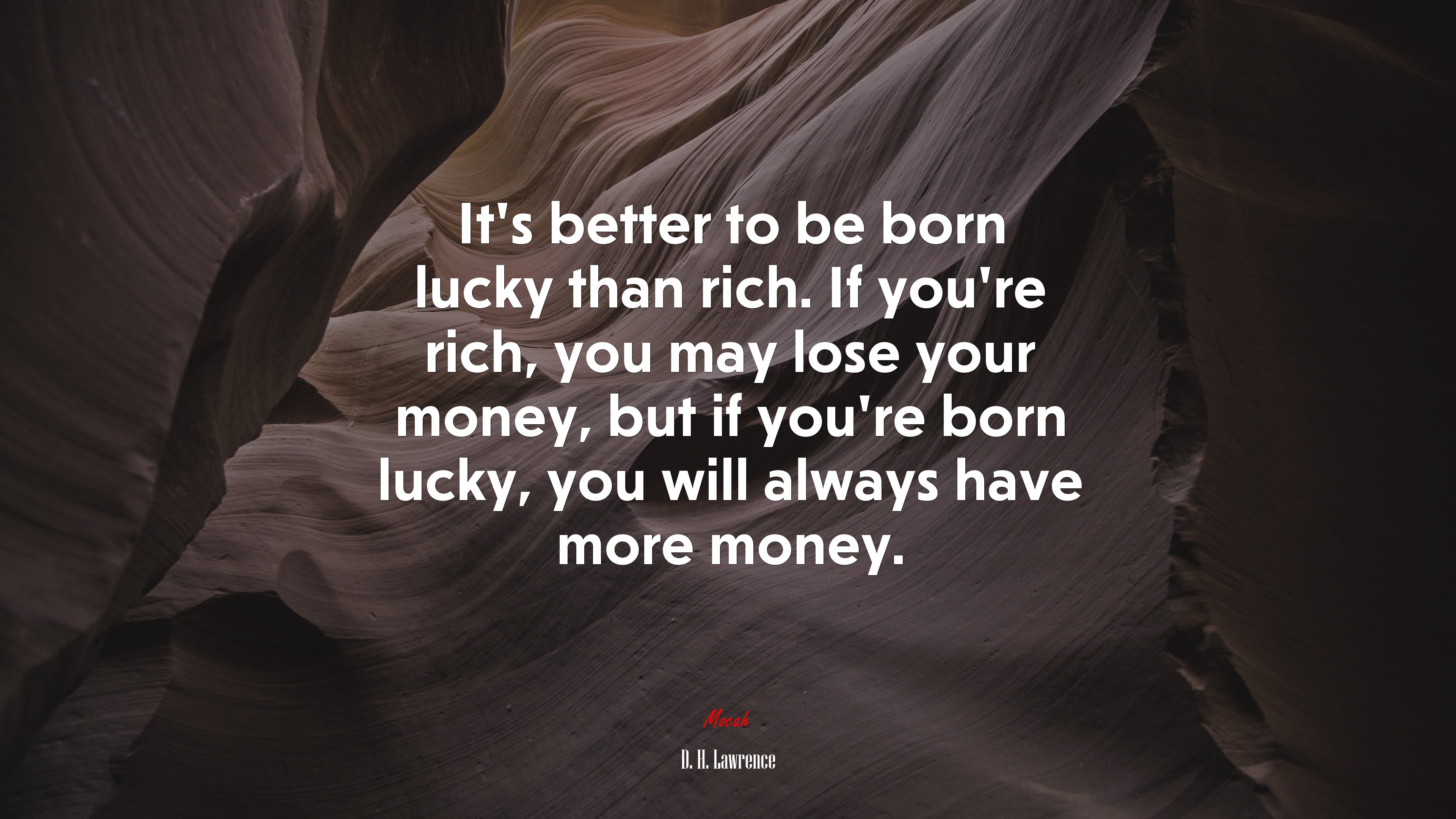 It’s better to be born lucky than rich. If you’re rich, you may lose your money, but if you’re born lucky, you will always have more money. | D. H. Lawrence quote HD Wallpaper