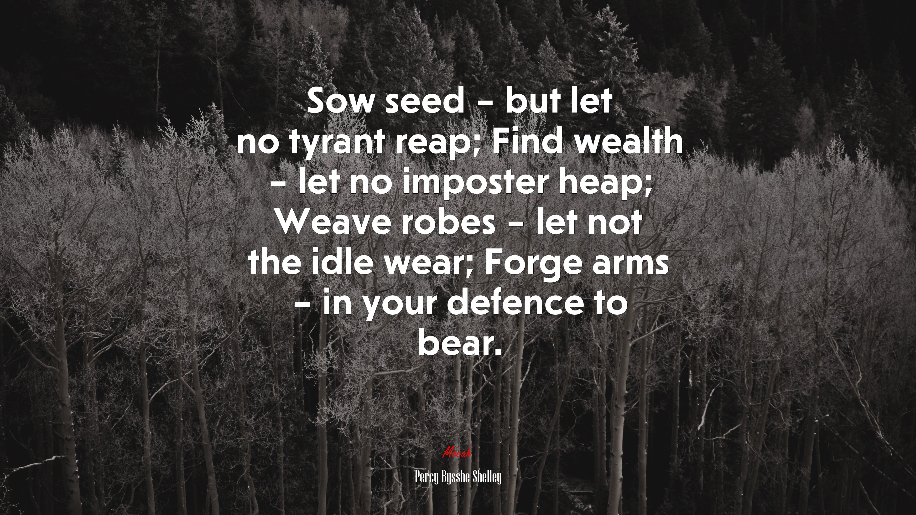 Sow seed – but let no tyrant reap; Find wealth – let no imposter heap; Weave robes – let not the idle wear; Forge arms – in your defence to bear. | Percy Bysshe Shelley quote HD Wallpaper