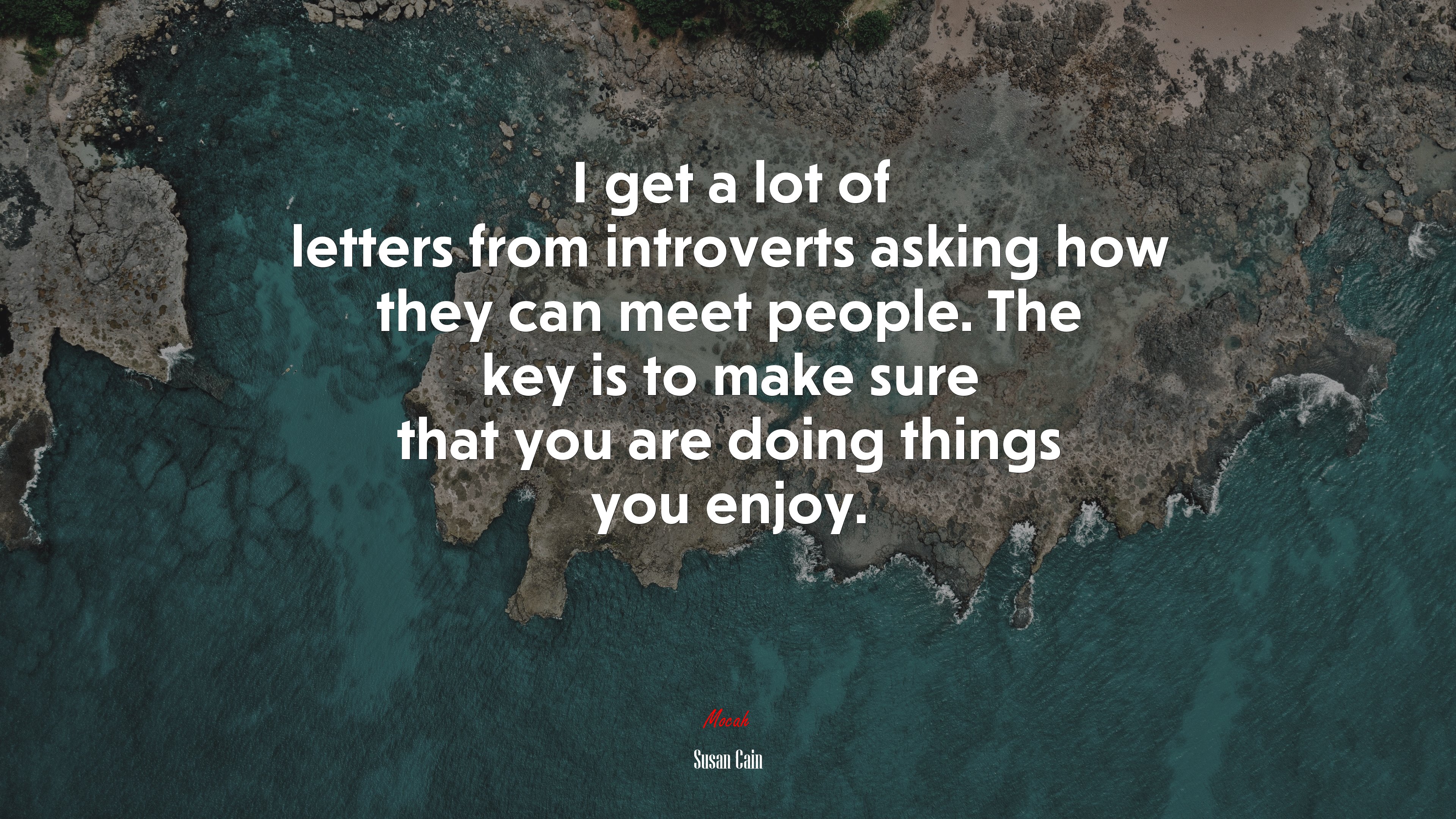I get a lot of letters from introverts asking how they can meet people. The key is to make sure that you are doing things you enjoy. | Susan Cain quote HD Wallpaper