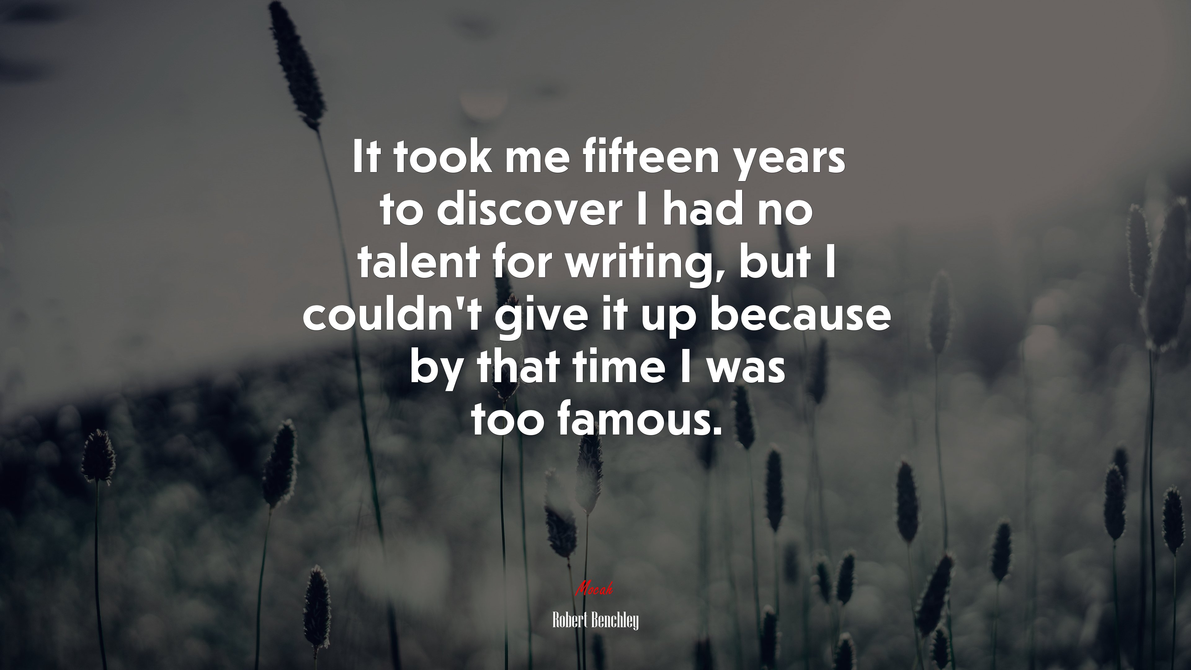 It took me fifteen years to discover I had no talent for writing, but I couldn’t give it up because by that time I was too famous. | Robert Benchley quote HD Wallpaper