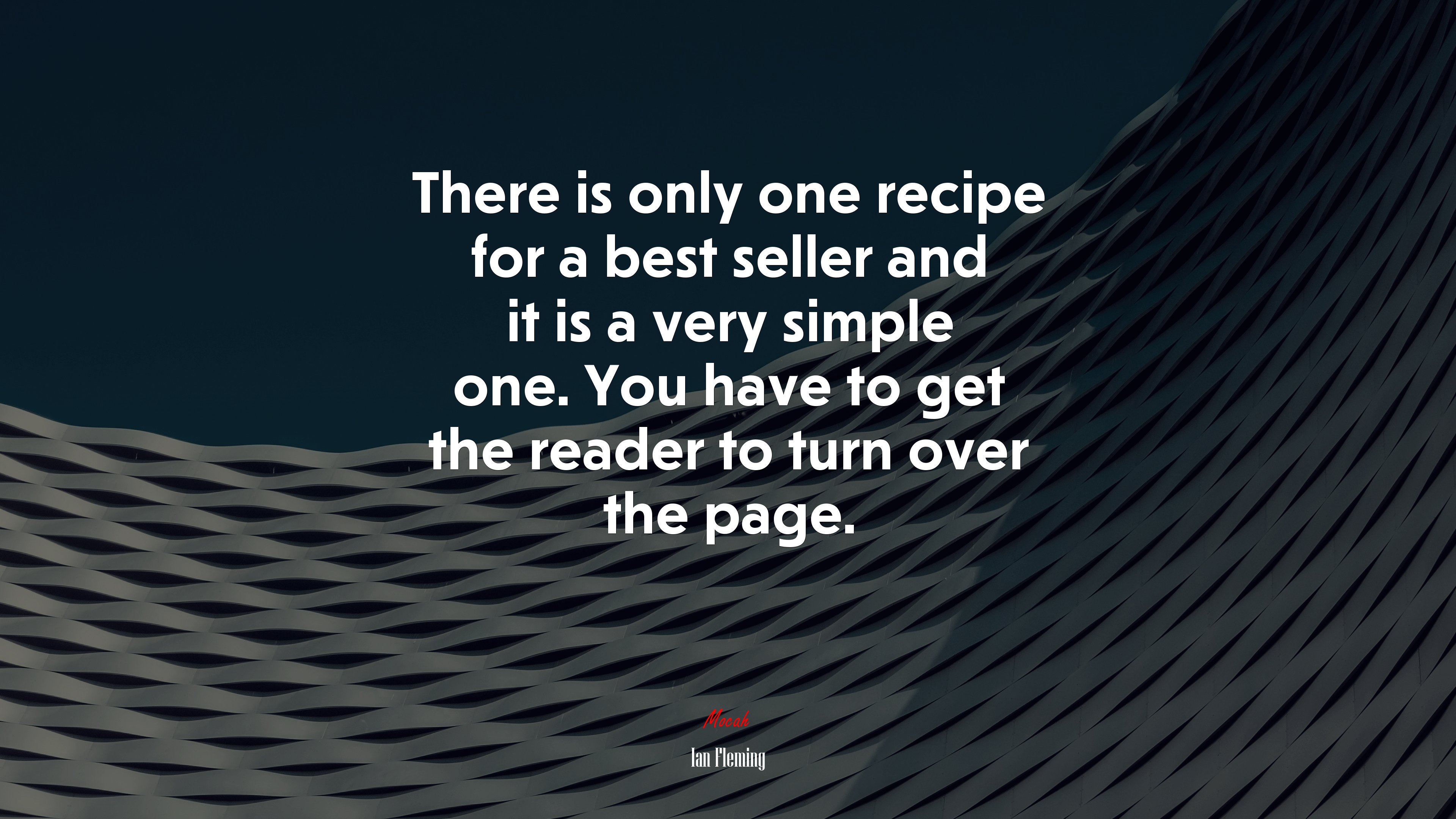 There is only one recipe for a best seller and it is a very simple one. You have to get the reader to turn over the page. | Ian Fleming quote HD Wallpaper