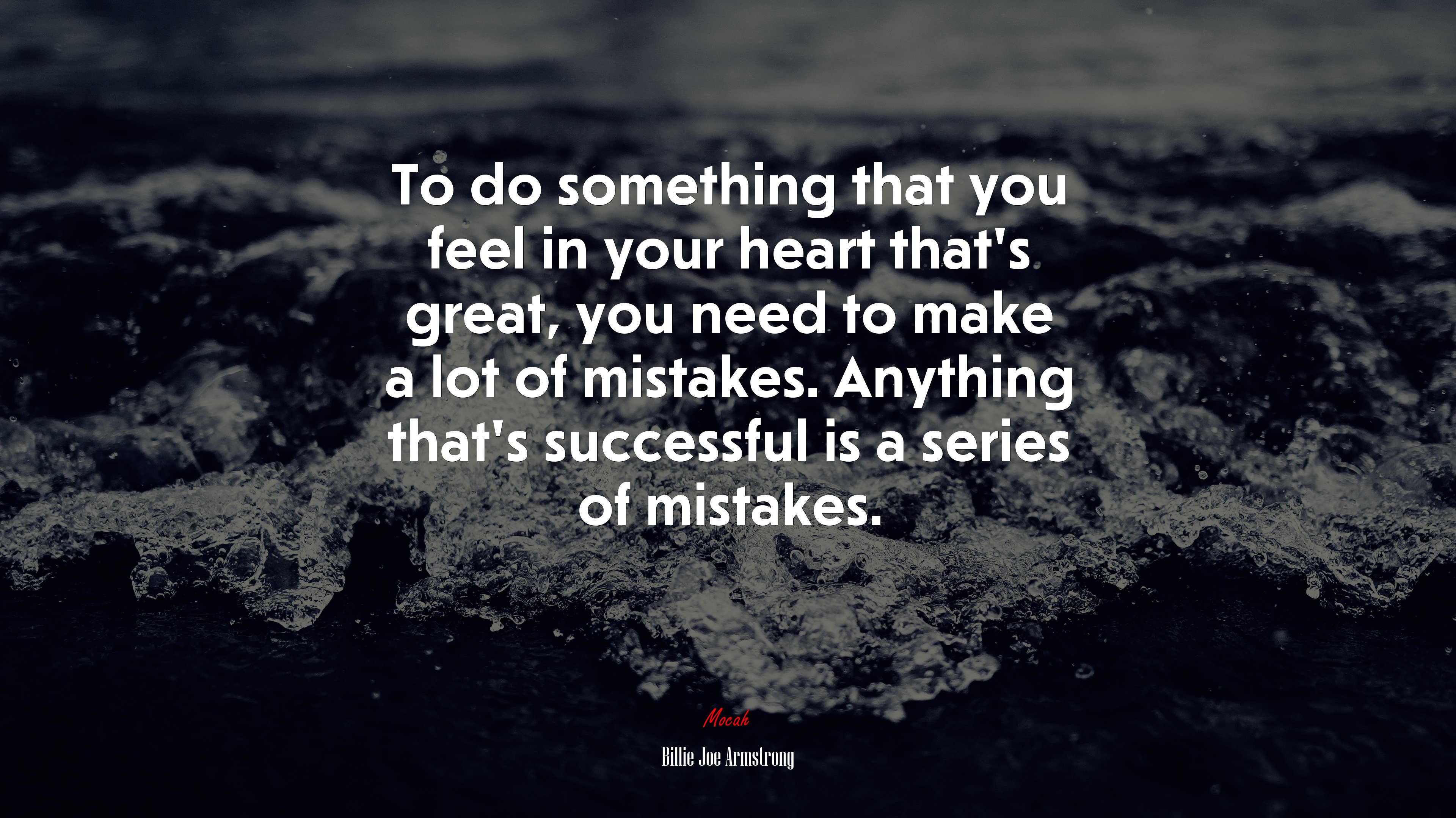 To do something that you feel in your heart that’s great, you need to make a lot of mistakes. Anything that’s successful is a series of mistakes. | Billie Joe Armstrong quote HD Wallpaper