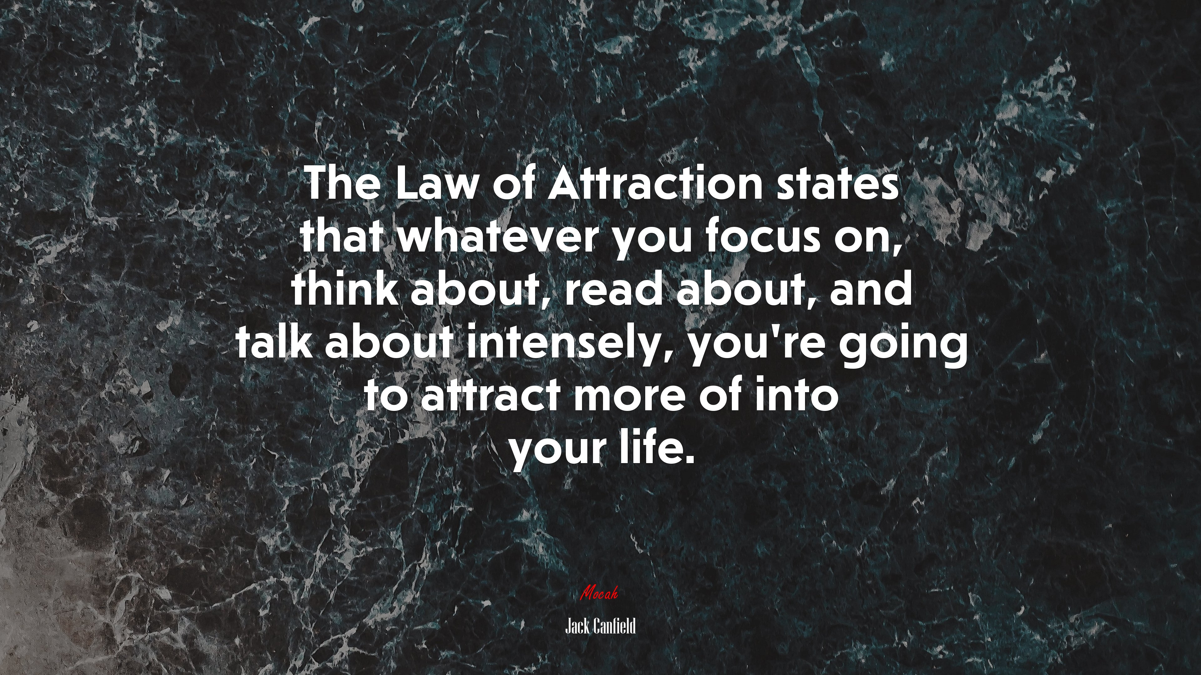 The Law of Attraction states that whatever you focus on, think about, read about, and talk about intensely, you’re going to attract more of into your life. | Jack Canfield quote HD Wallpaper