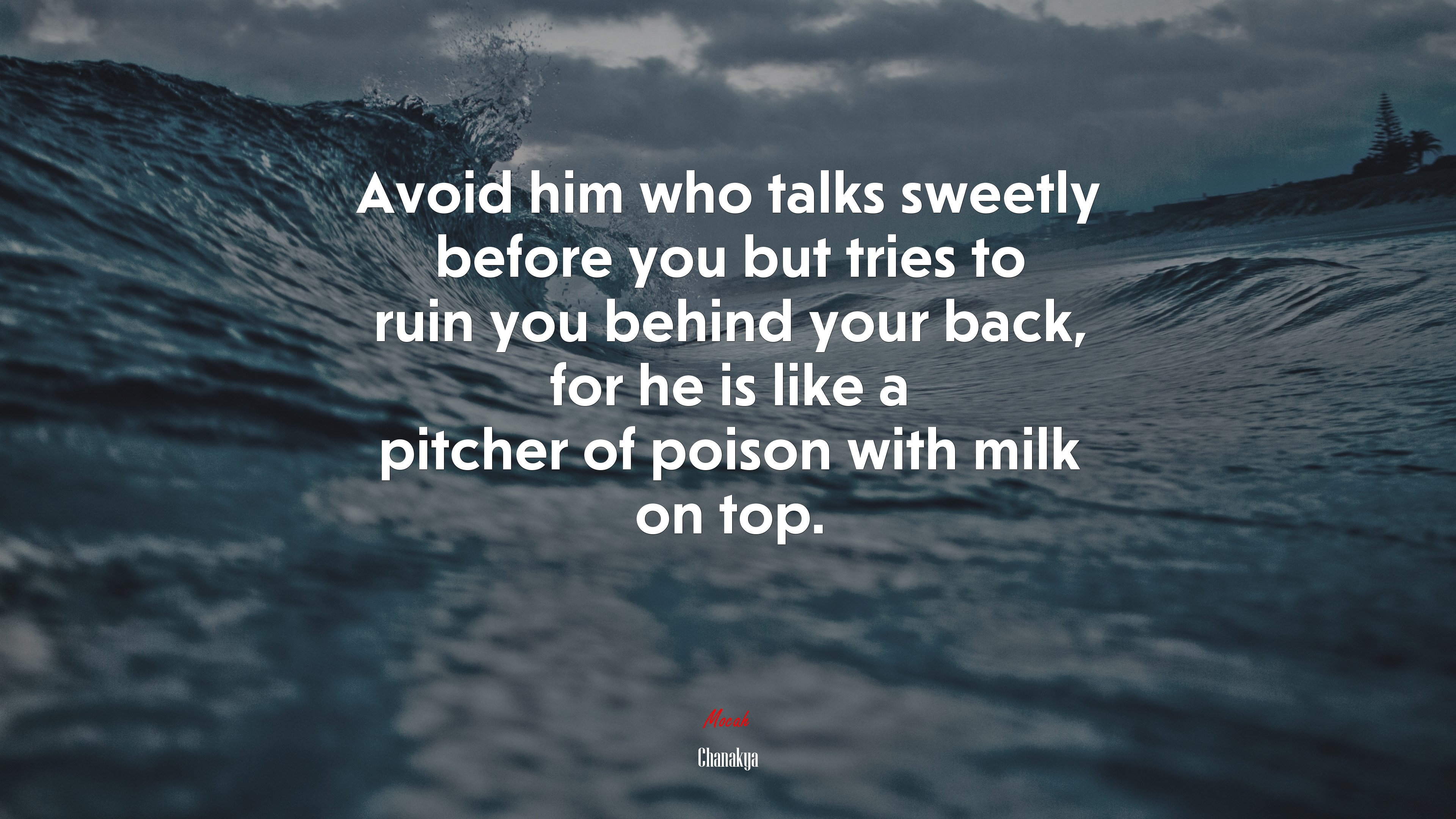Avoid him who talks sweetly before you but tries to ruin you behind your back, for he is like a pitcher of poison with milk on top. | Chanakya quote HD Wallpaper