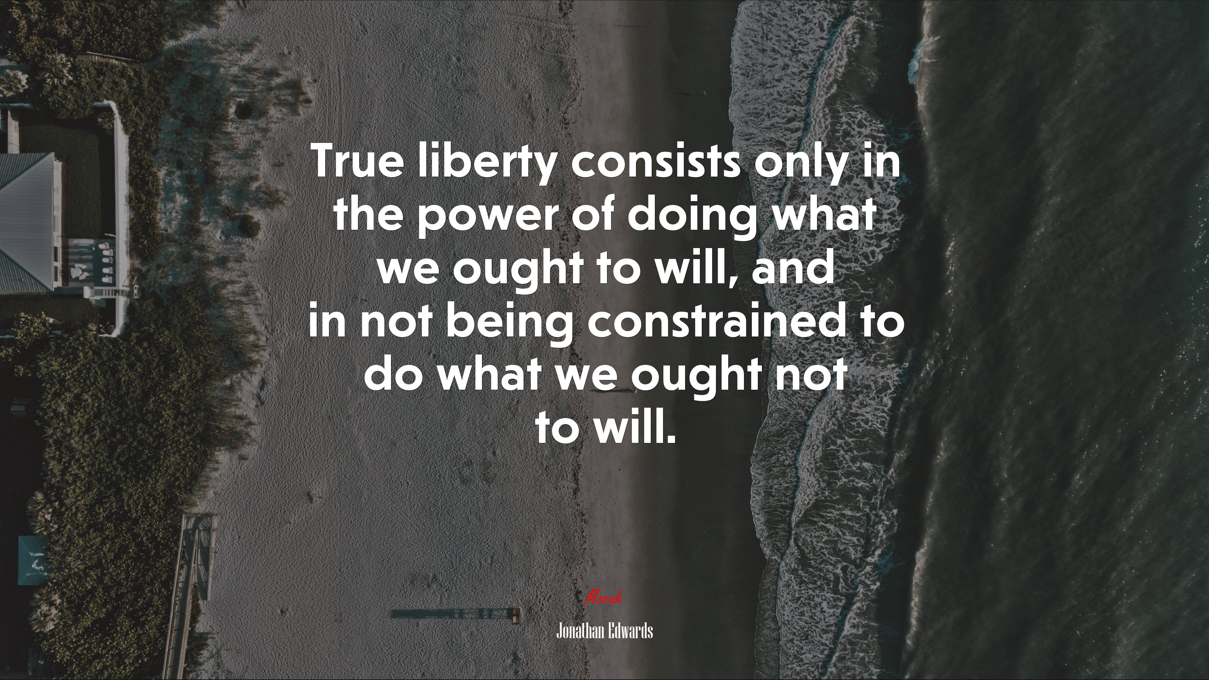 True liberty consists only in the power of doing what we ought to will, and in not being constrained to do what we ought not to will. | Jonathan Edwards quote HD Wallpaper