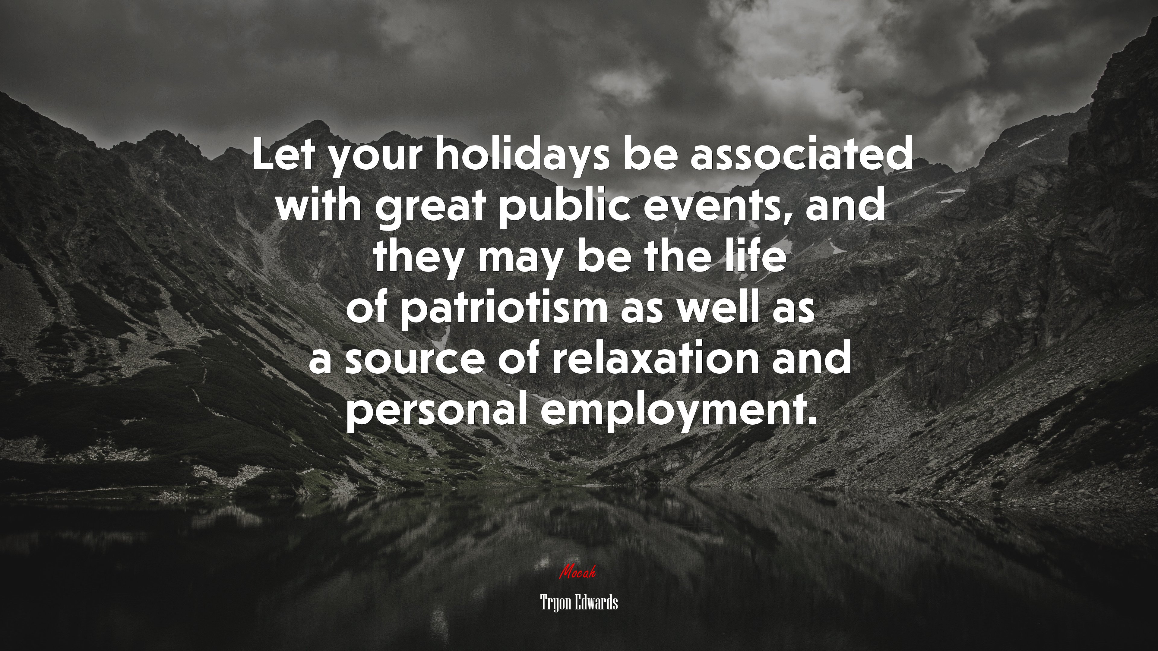 Let your holidays be associated with great public events, and they may be the life of patriotism as well as a source of relaxation and personal employment. | Tryon Edwards quote HD Wallpaper
