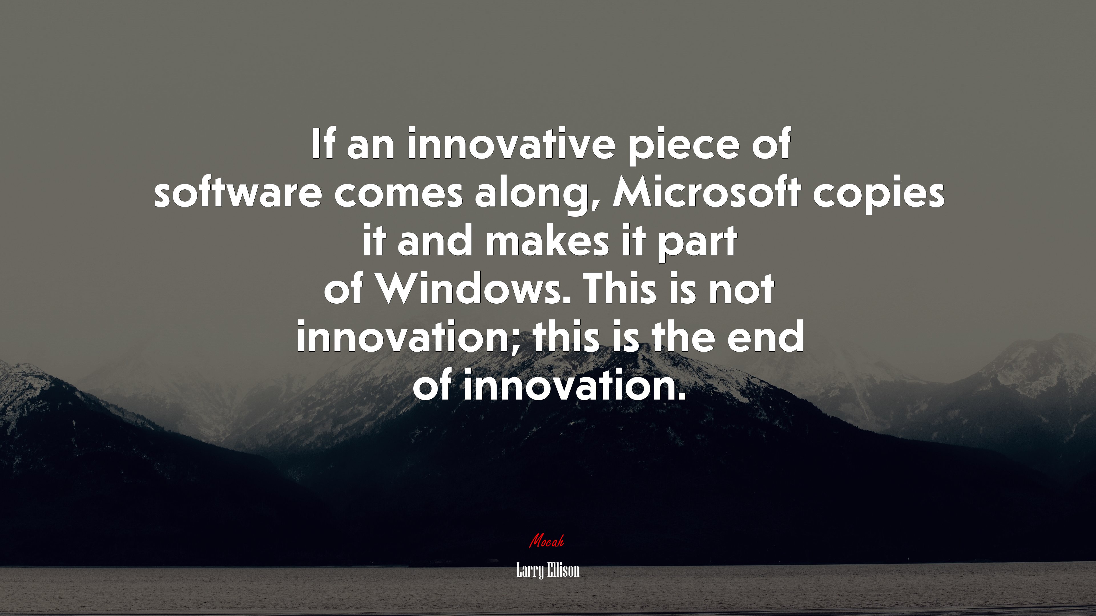 If an innovative piece of software comes along, Microsoft copies it and makes it part of Windows. This is not innovation; this is the end of innovation. | Larry Ellison quote HD Wallpaper