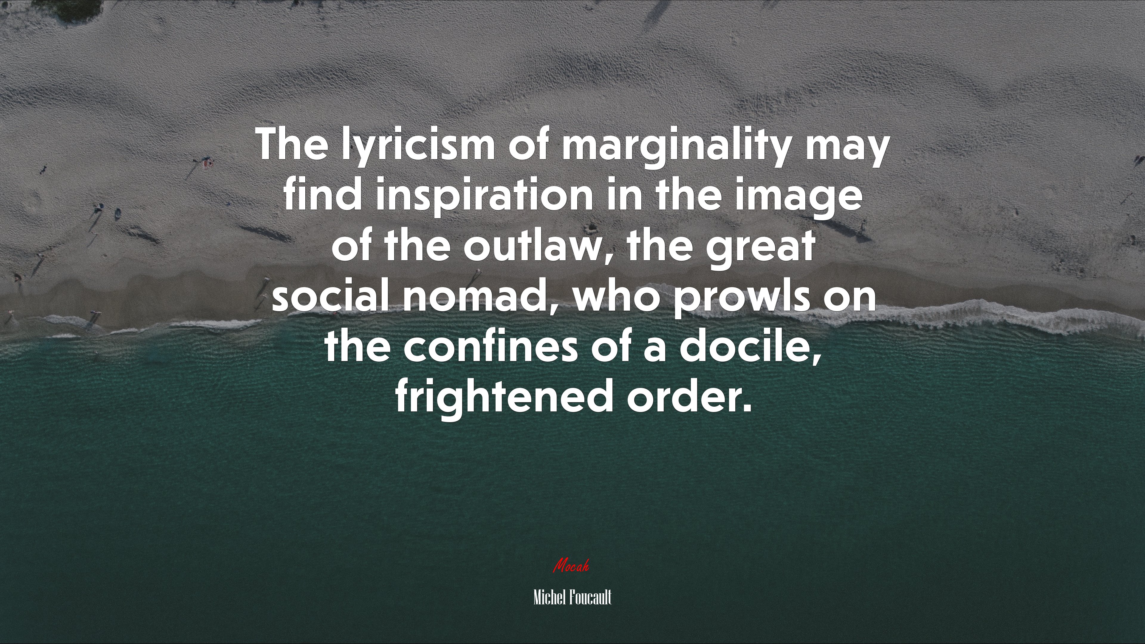 The lyricism of marginality may find inspiration in the image of the outlaw, the great social nomad, who prowls on the confines of a docile, frightened order. | Michel Foucault quote HD Wallpaper