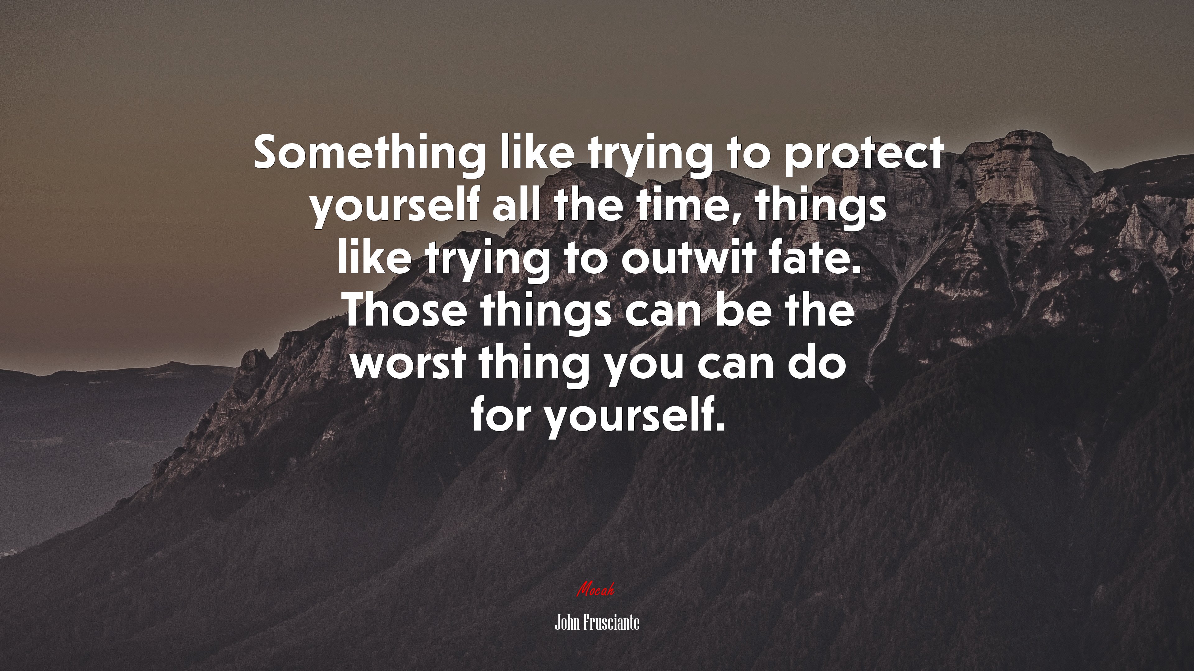Something like trying to protect yourself all the time, things like trying to outwit fate. Those things can be the worst thing you can do for yourself. | John Frusciante quote HD Wallpaper