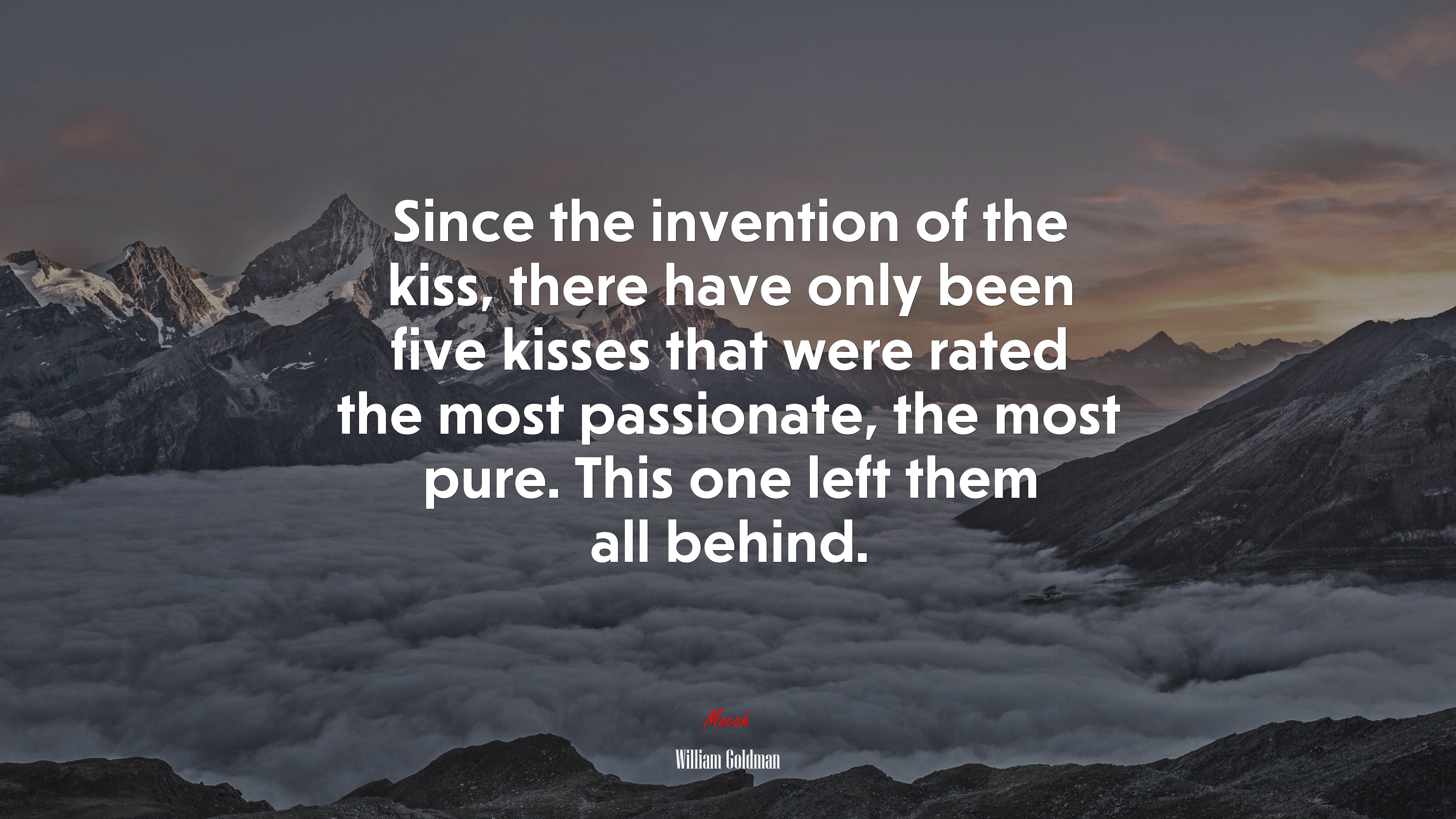 Since the invention of the kiss, there have only been five kisses that were rated the most passionate, the most pure. This one left them all behind. | William Goldman quote HD Wallpaper