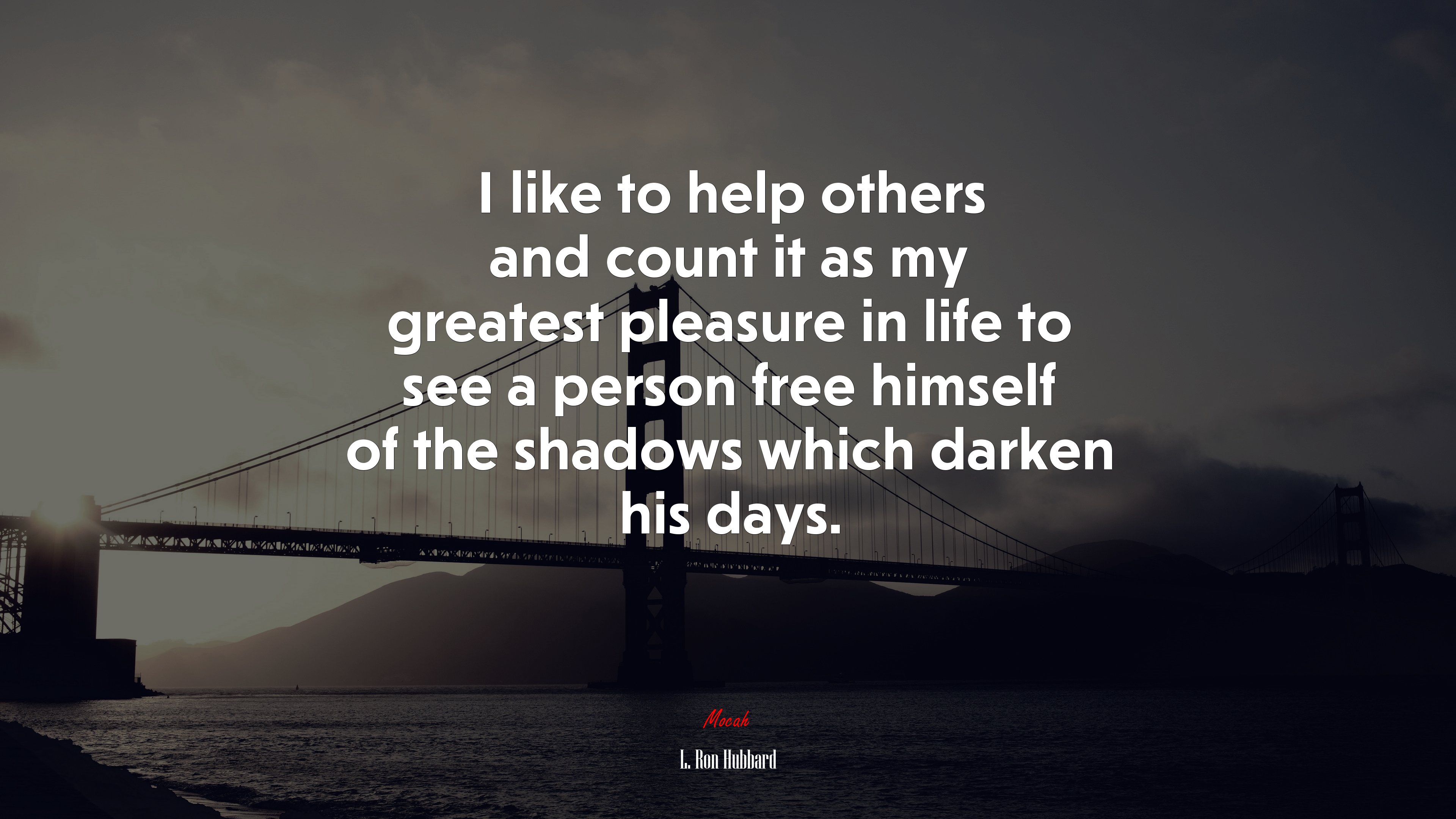I like to help others and count it as my greatest pleasure in life to see a person free himself of the shadows which darken his days. | L. Ron Hubbard quote HD Wallpaper