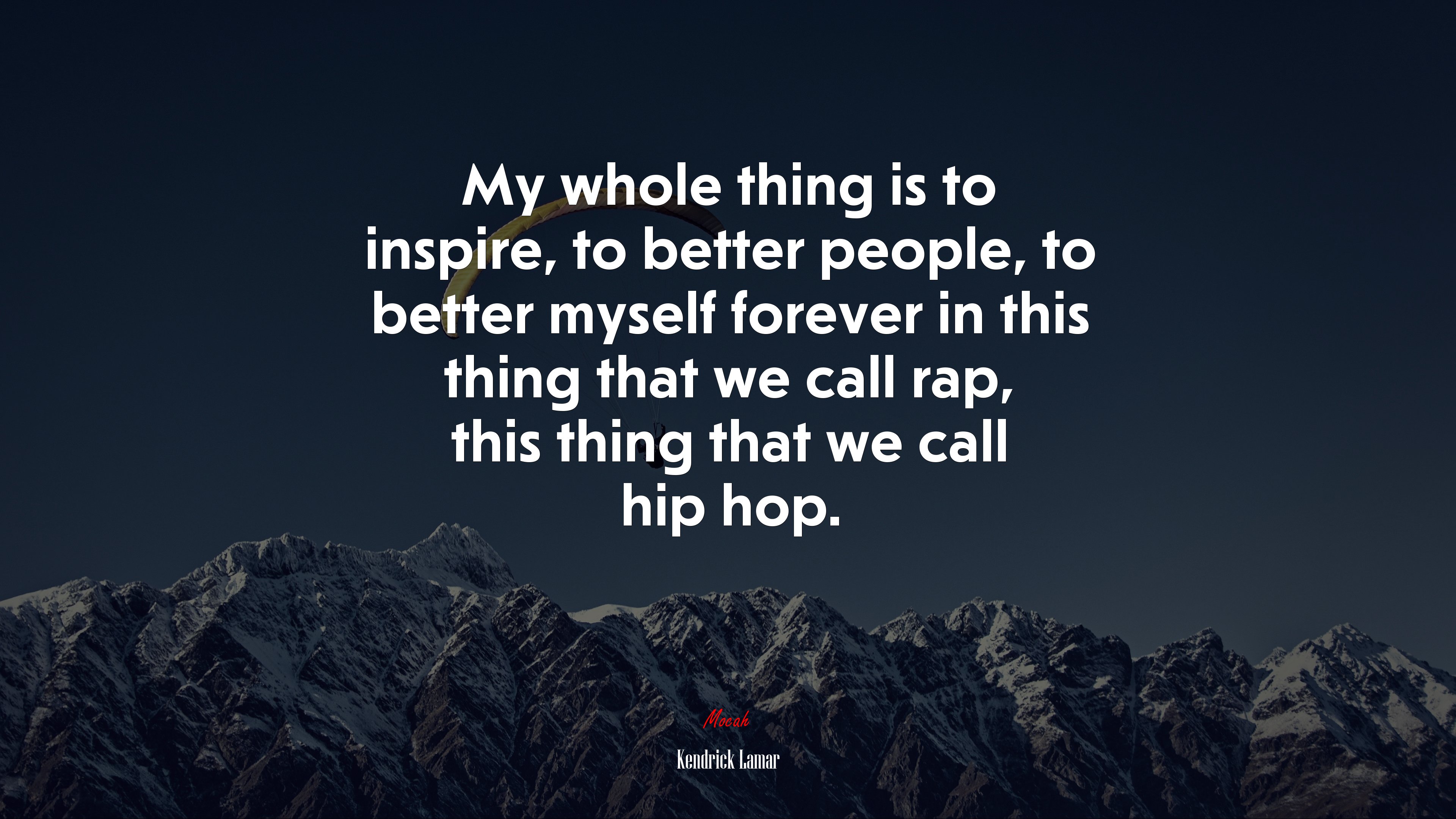 My whole thing is to inspire, to better people, to better myself forever in this thing that we call rap, this thing that we call hip hop. | Kendrick Lamar quote HD Wallpaper