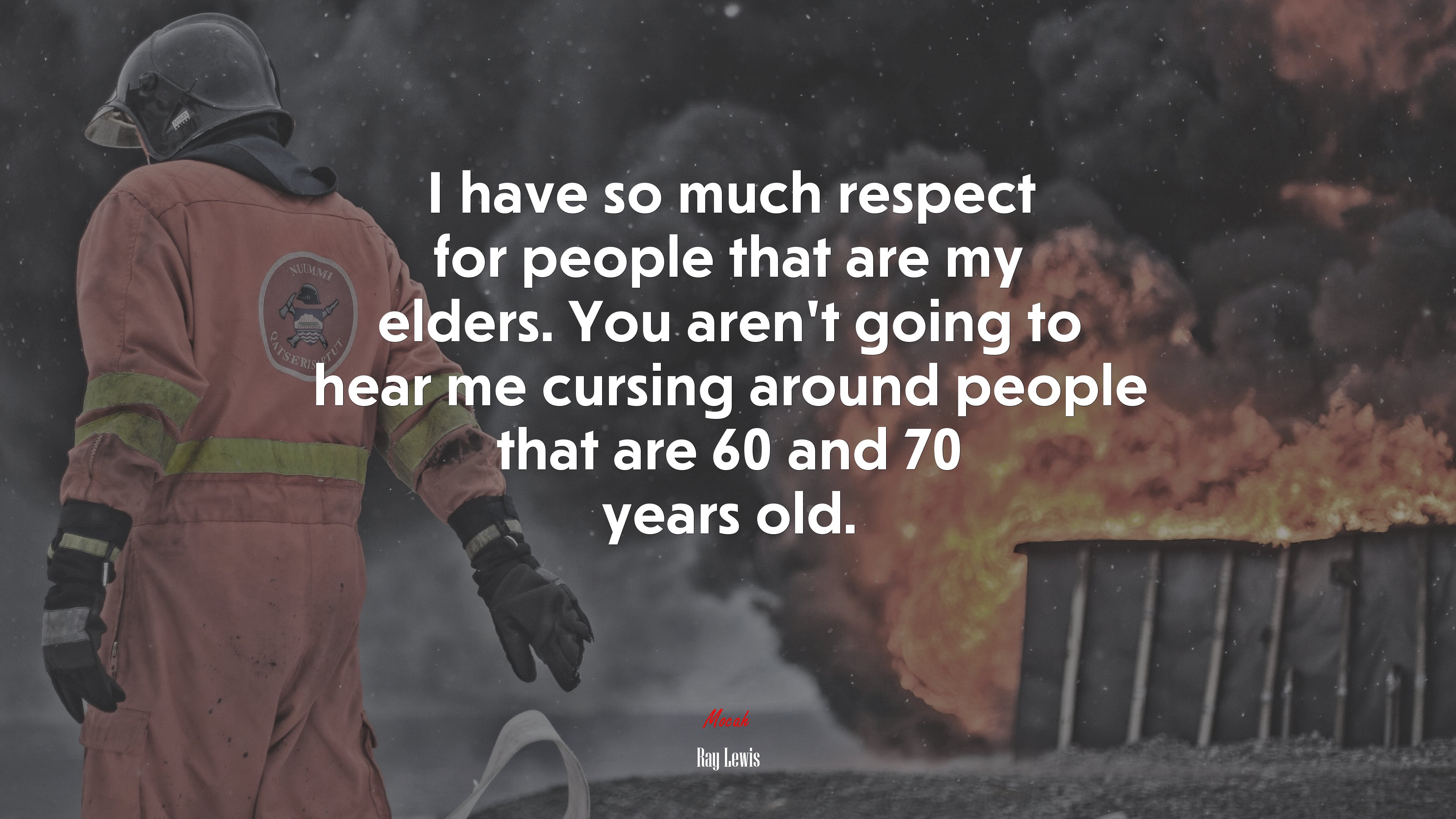 I have so much respect for people that are my elders. You aren’t going to hear me cursing around people that are 60 and 70 years old. | Ray Lewis quote HD Wallpaper