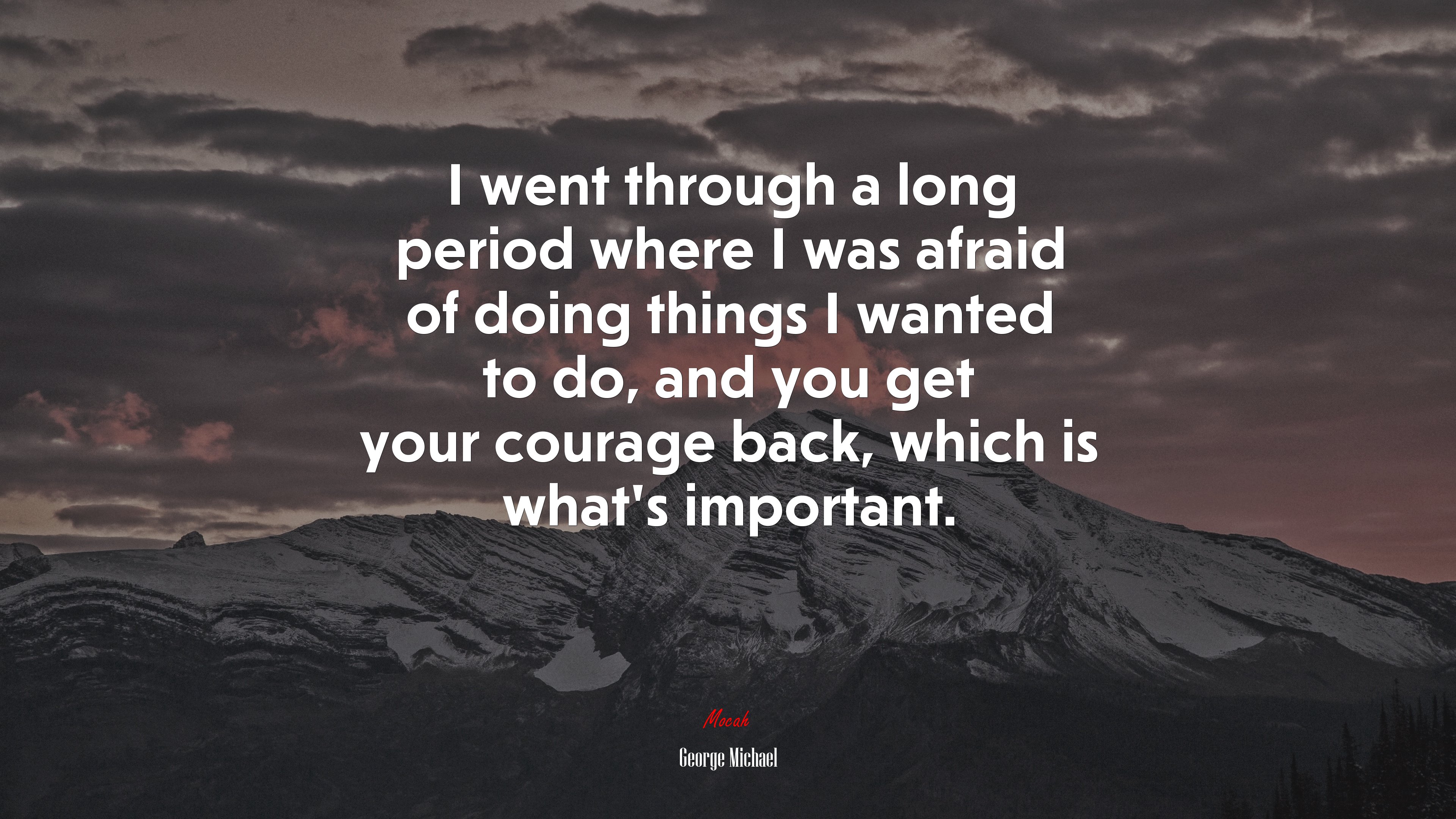 I went through a long period where I was afraid of doing things I wanted to do, and you get your courage back, which is what’s important. | George Michael quote HD Wallpaper