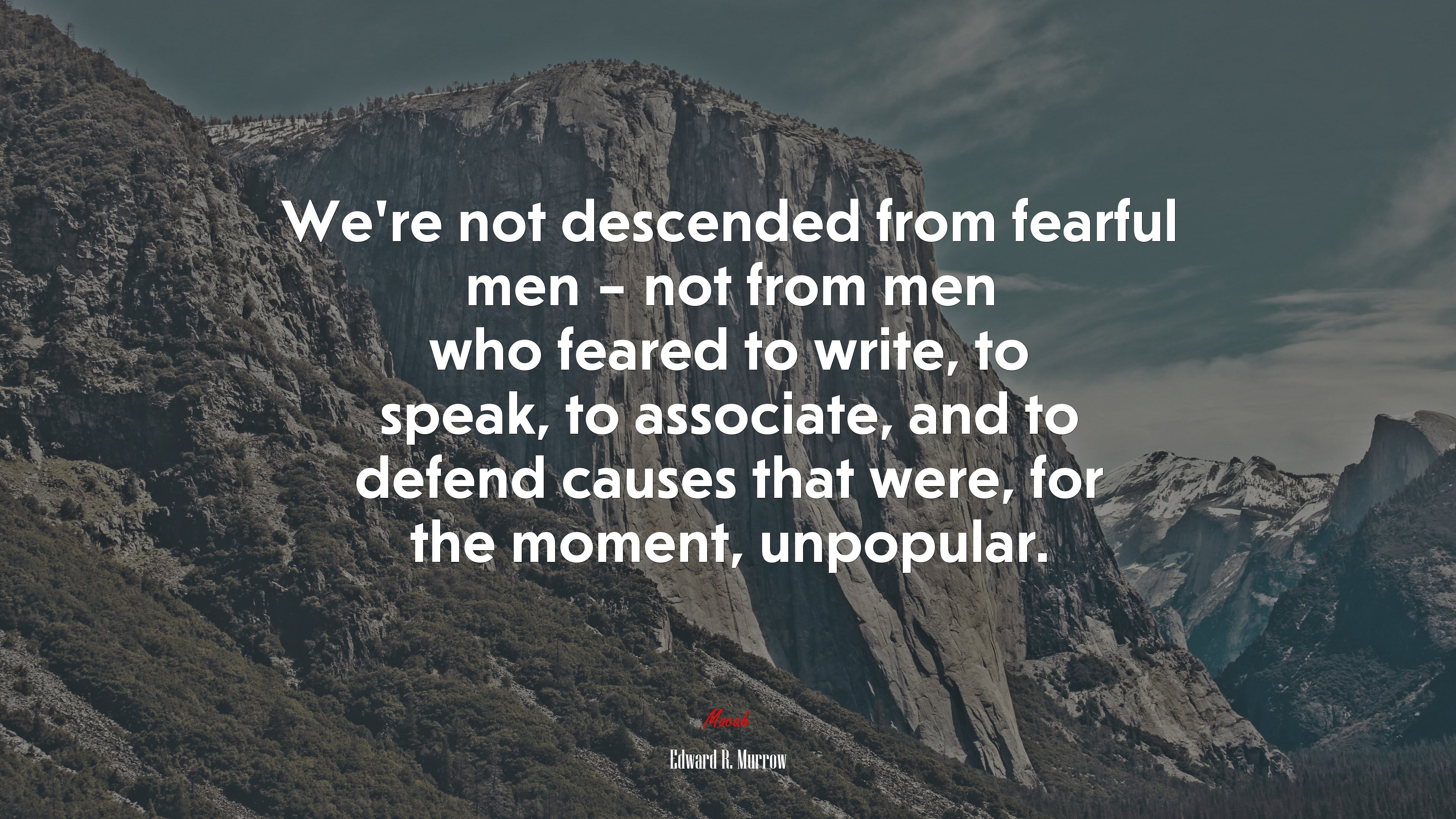 We’re not descended from fearful men – not from men who feared to write, to speak, to associate, and to defend causes that were, for the moment, unpopular. | Edward R. Murrow quote HD Wallpaper
