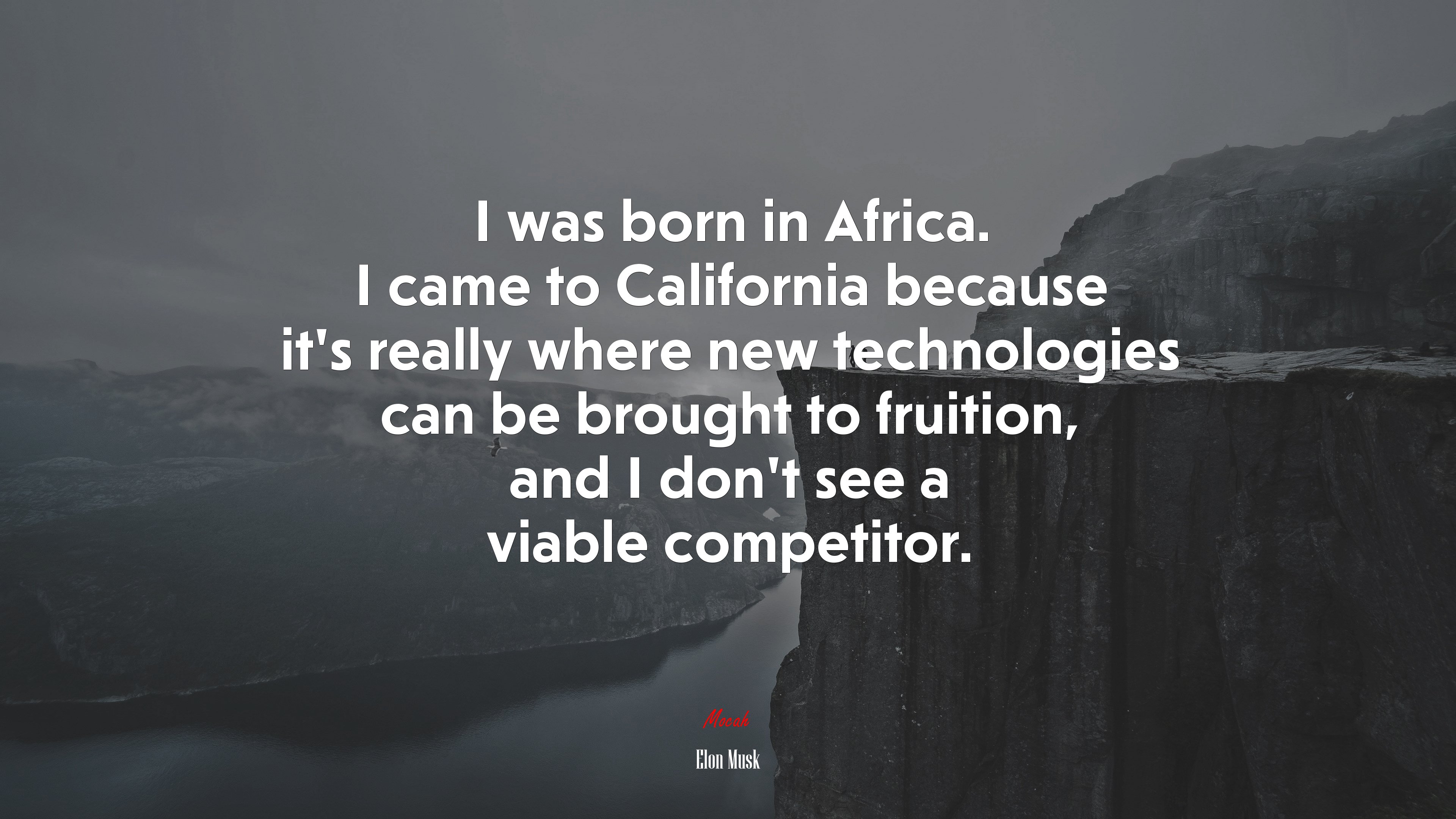 I was born in Africa. I came to California because it’s really where new technologies can be brought to fruition, and I don’t see a viable competitor. | Elon Musk quote HD Wallpaper