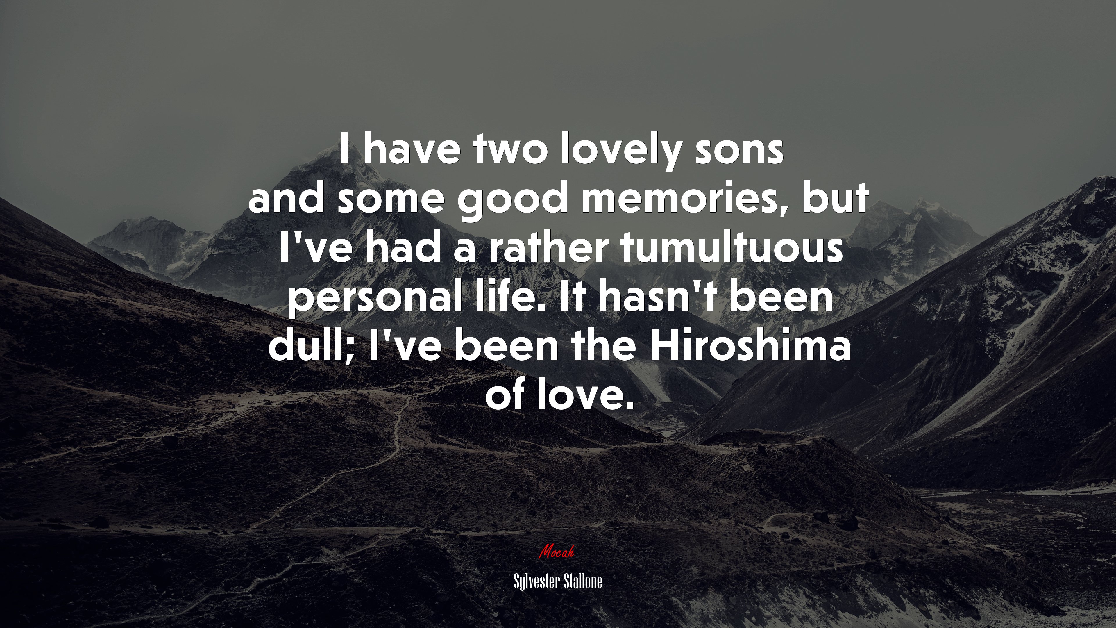 I have two lovely sons and some good memories, but I’ve had a rather tumultuous personal life. It hasn’t been dull; I’ve been the Hiroshima of love. | Sylvester Stallone quote HD Wallpaper