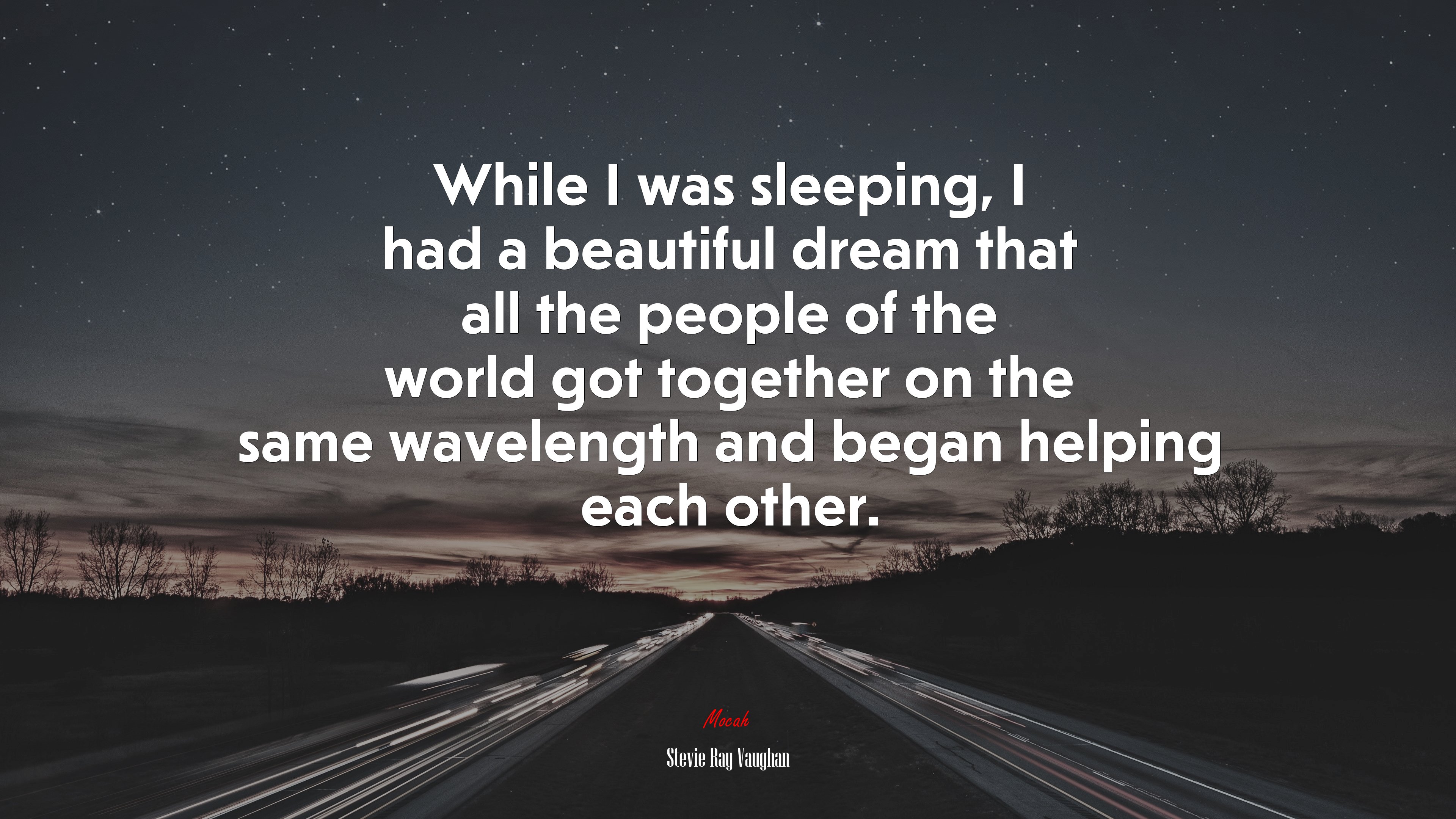 While I was sleeping, I had a beautiful dream that all the people of the world got together on the same wavelength and began helping each other. | Stevie Ray Vaughan quote HD Wallpaper