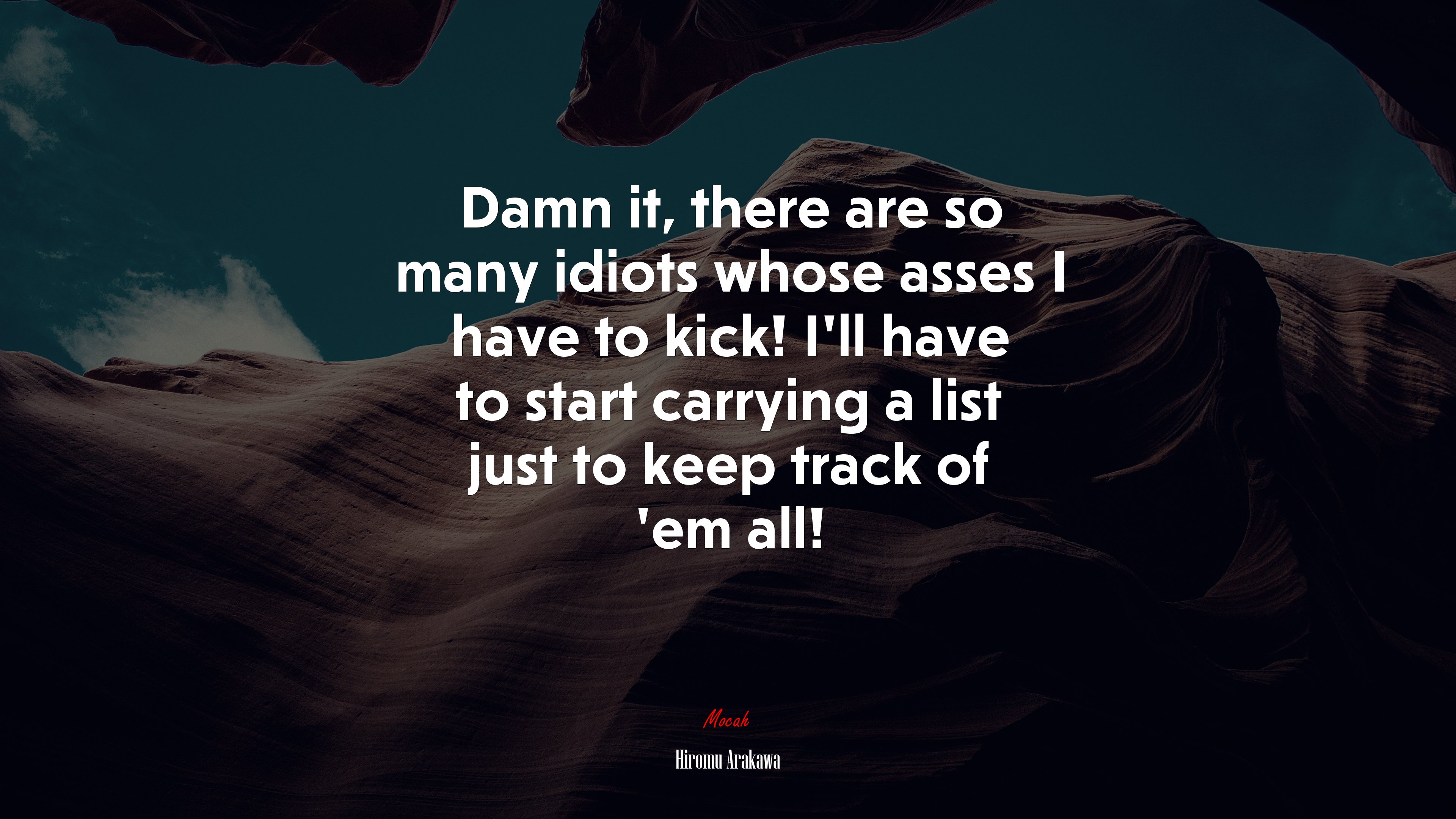 Damn it, there are so many idiots whose asses I have to kick! I’ll have to start carrying a list just to keep track of ’em all! | Hiromu Arakawa quote HD Wallpaper