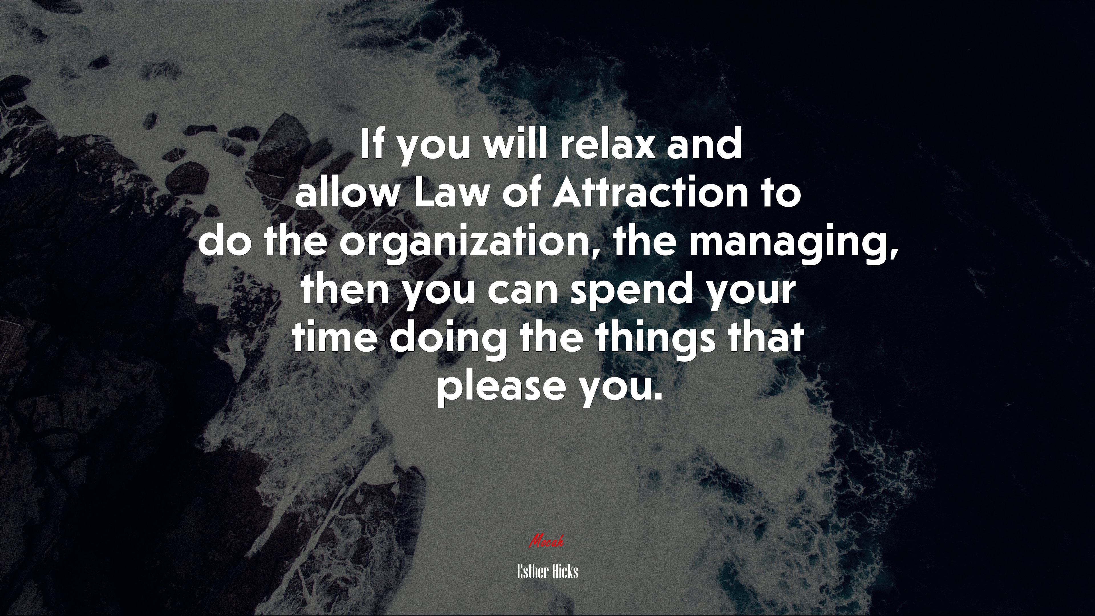 If you will relax and allow Law of Attraction to do the organization, the managing, then you can spend your time doing the things that please you. | Esther Hicks quote HD Wallpaper