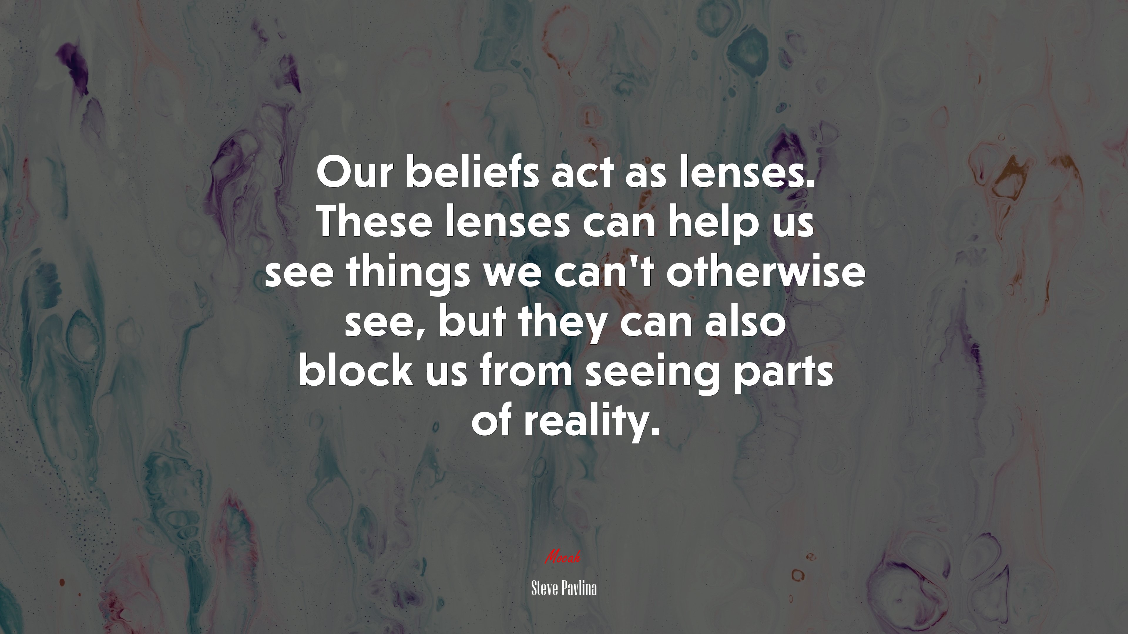 Our beliefs act as lenses. These lenses can help us see things we can’t otherwise see, but they can also block us from seeing parts of reality. | Steve Pavlina quote HD Wallpaper