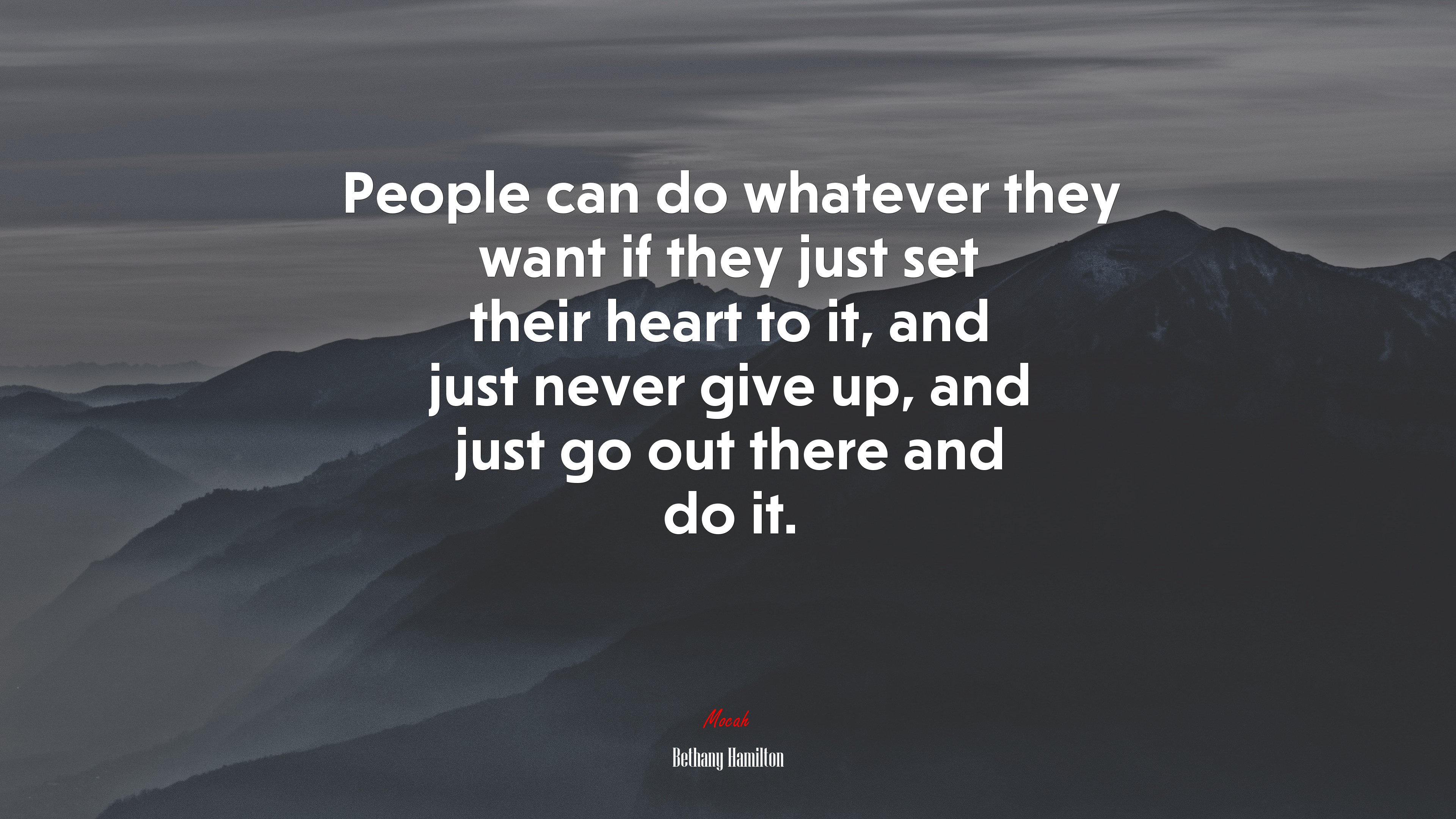People can do whatever they want if they just set their heart to it, and just never give up, and just go out there and do it. | Bethany Hamilton quote HD Wallpaper