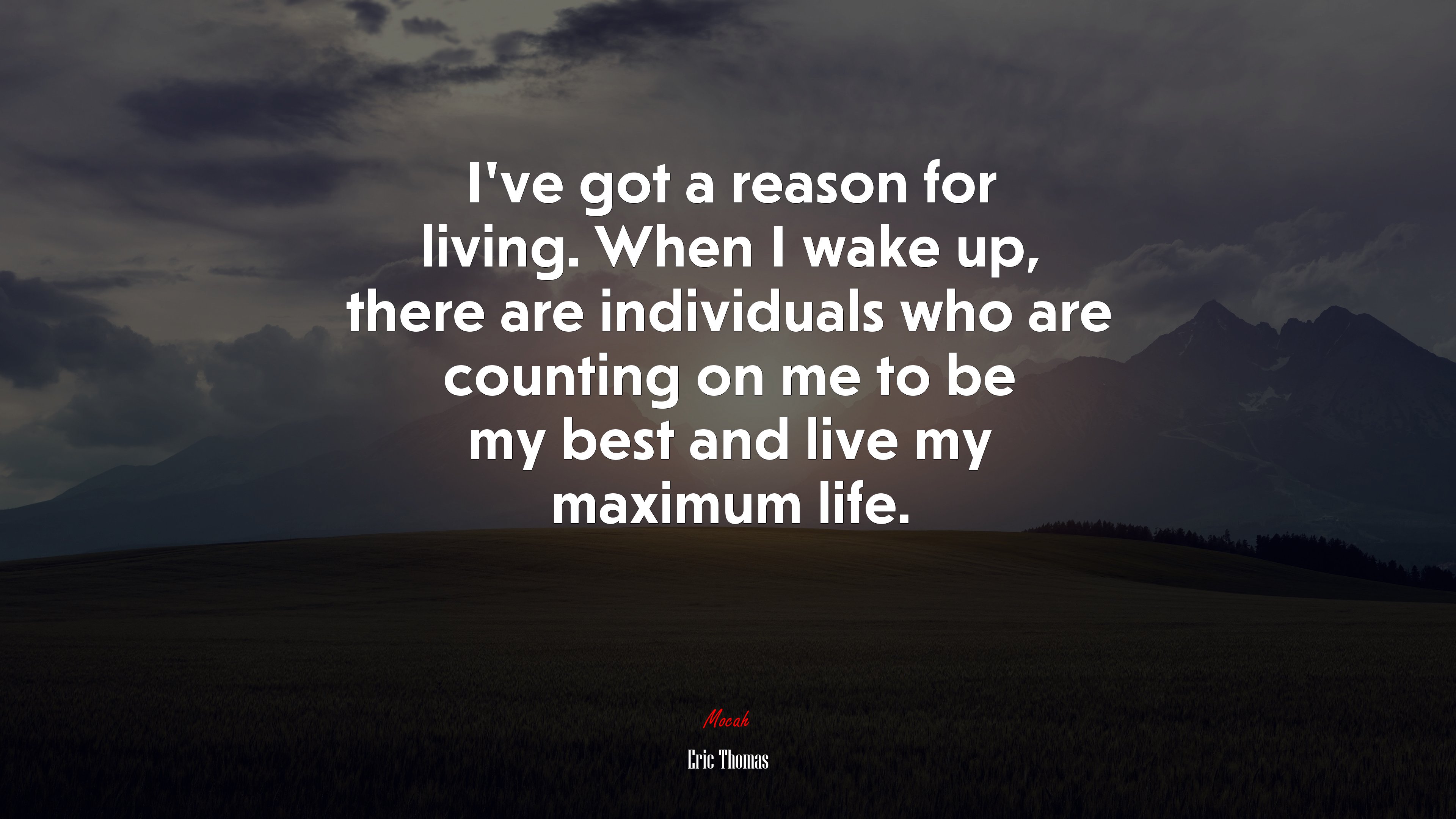 I’ve got a reason for living. When I wake up, there are individuals who are counting on me to be my best and live my maximum life. | Eric Thomas quote HD Wallpaper
