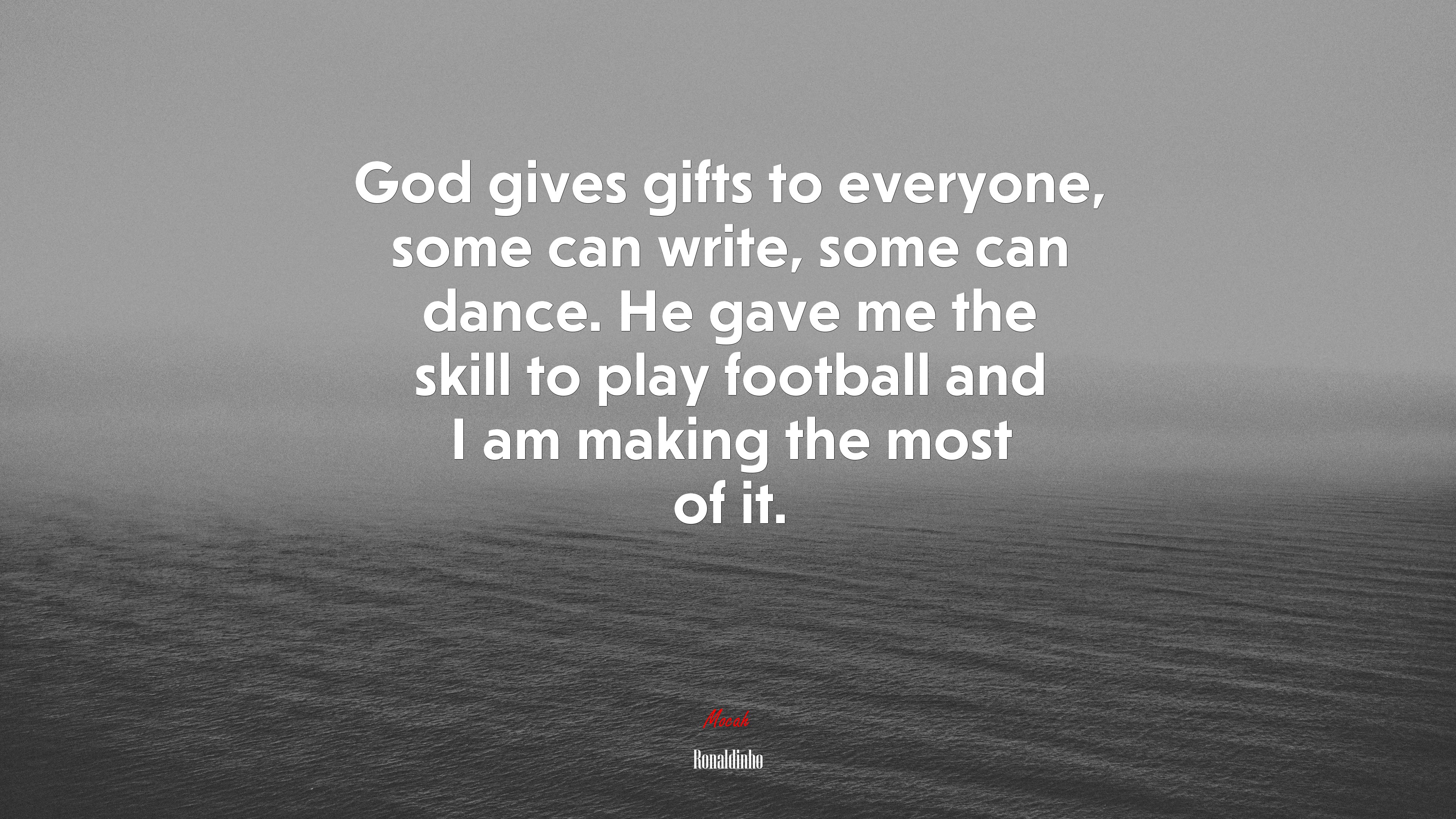 God gives gifts to everyone, some can write, some can dance. He gave me the skill to play football and I am making the most of it. | Ronaldinho quote HD Wallpaper