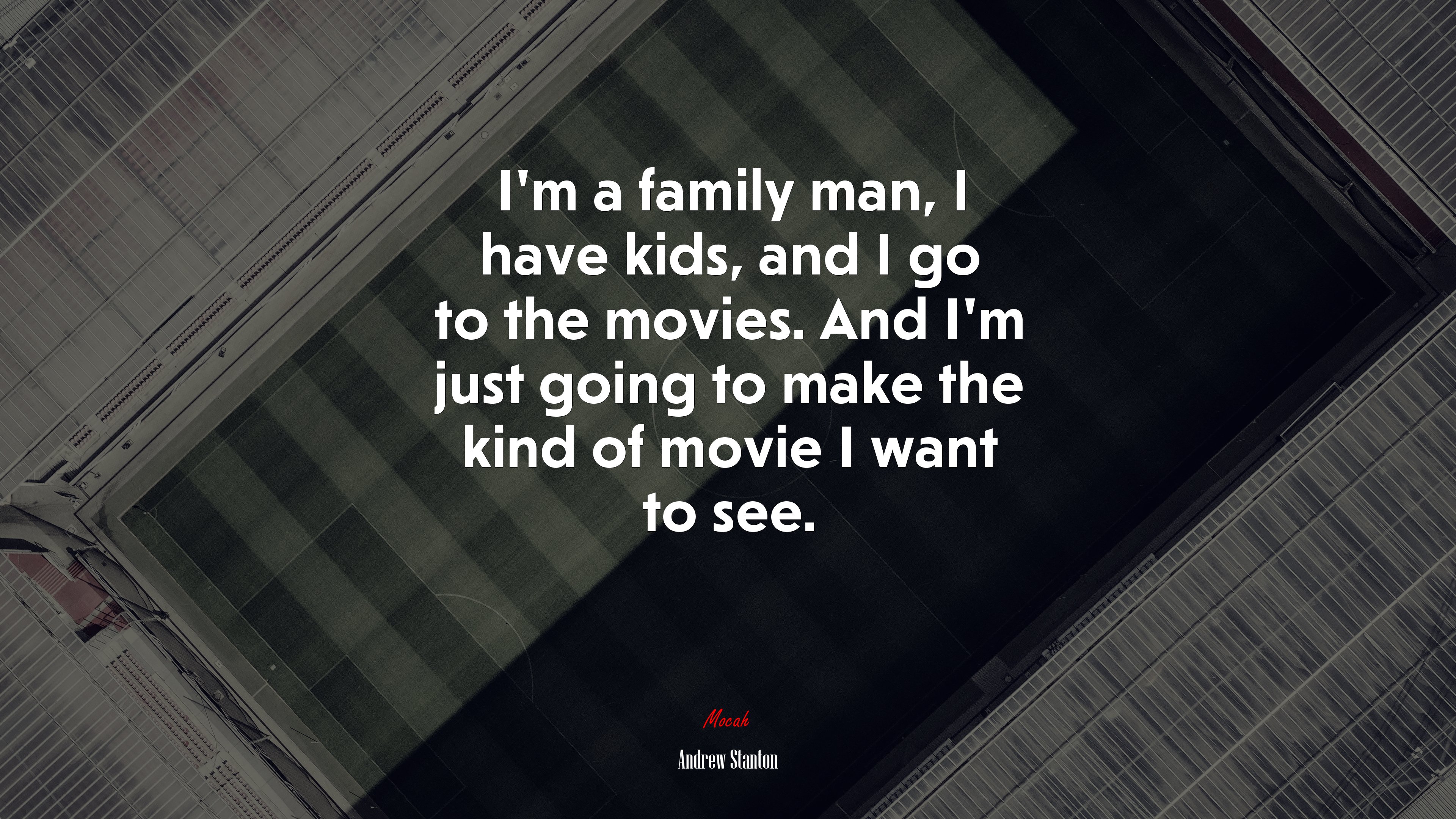 I’m a family man, I have kids, and I go to the movies. And I’m just going to make the kind of movie I want to see. | Andrew Stanton quote HD Wallpaper