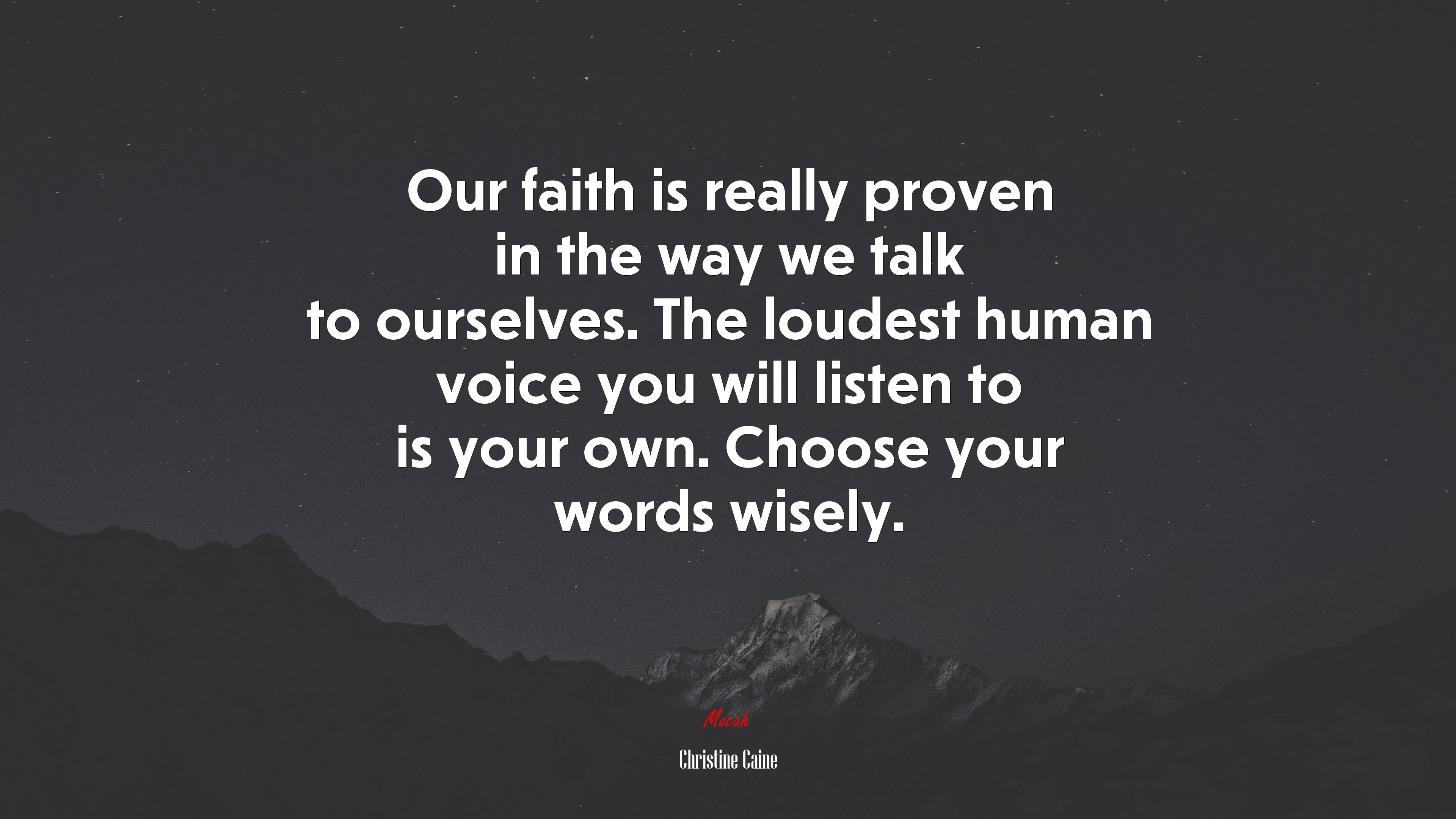 Our faith is really proven in the way we talk to ourselves. The loudest human voice you will listen to is your own. Choose your words wisely. | Christine Caine quote HD Wallpaper