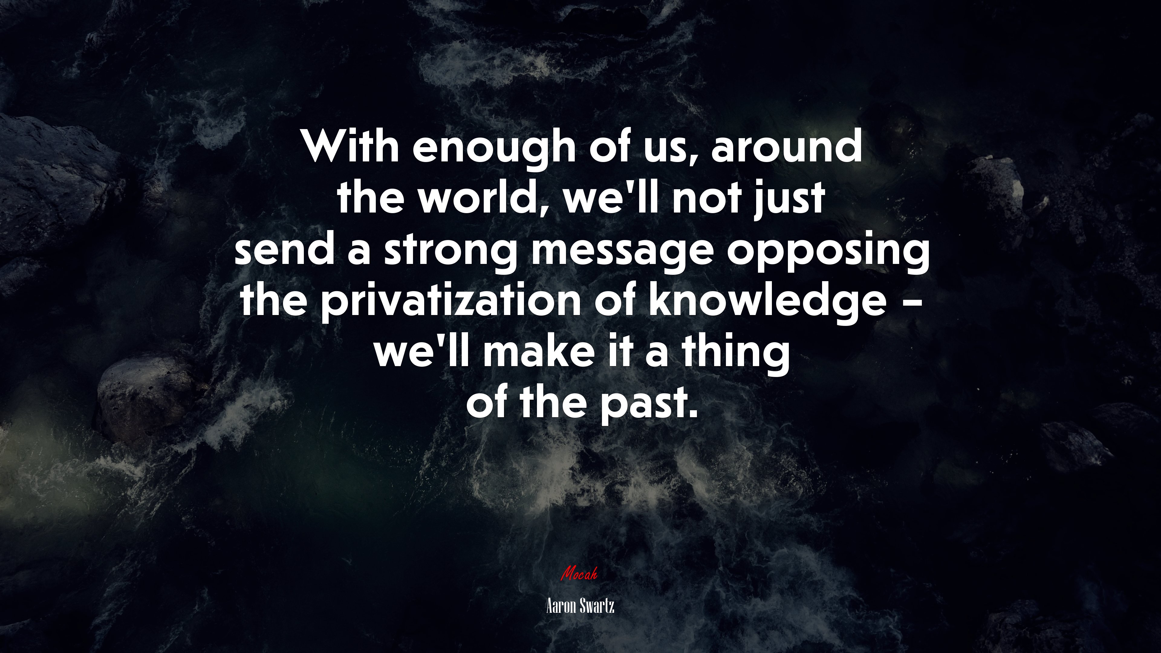 With enough of us, around the world, we’ll not just send a strong message opposing the privatization of knowledge – we’ll make it a thing of the past. | Aaron Swartz quote HD Wallpaper