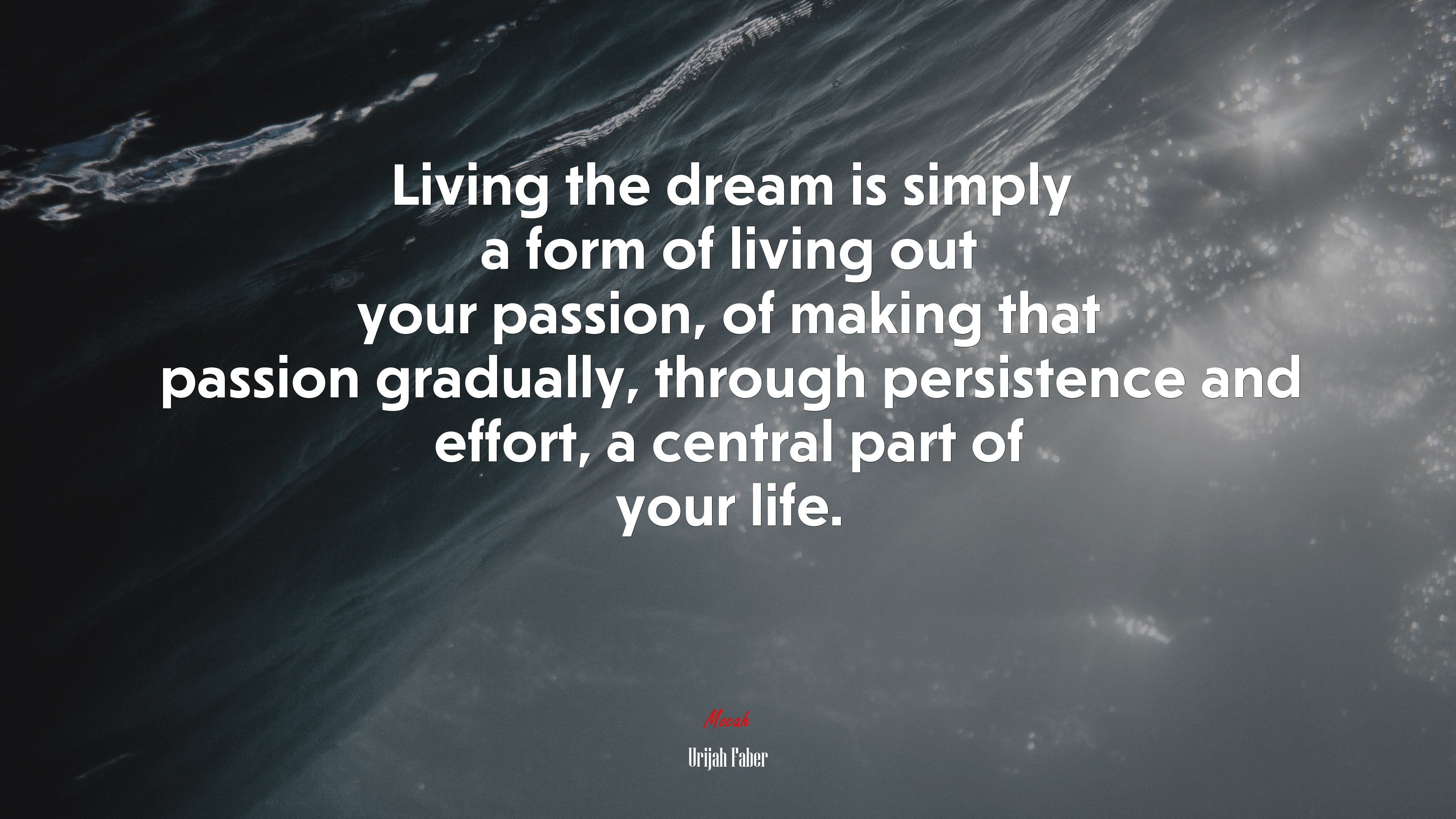 Living the dream is simply a form of living out your passion, of making that passion gradually, through persistence and effort, a central part of your life. | Urijah Faber quote HD Wallpaper