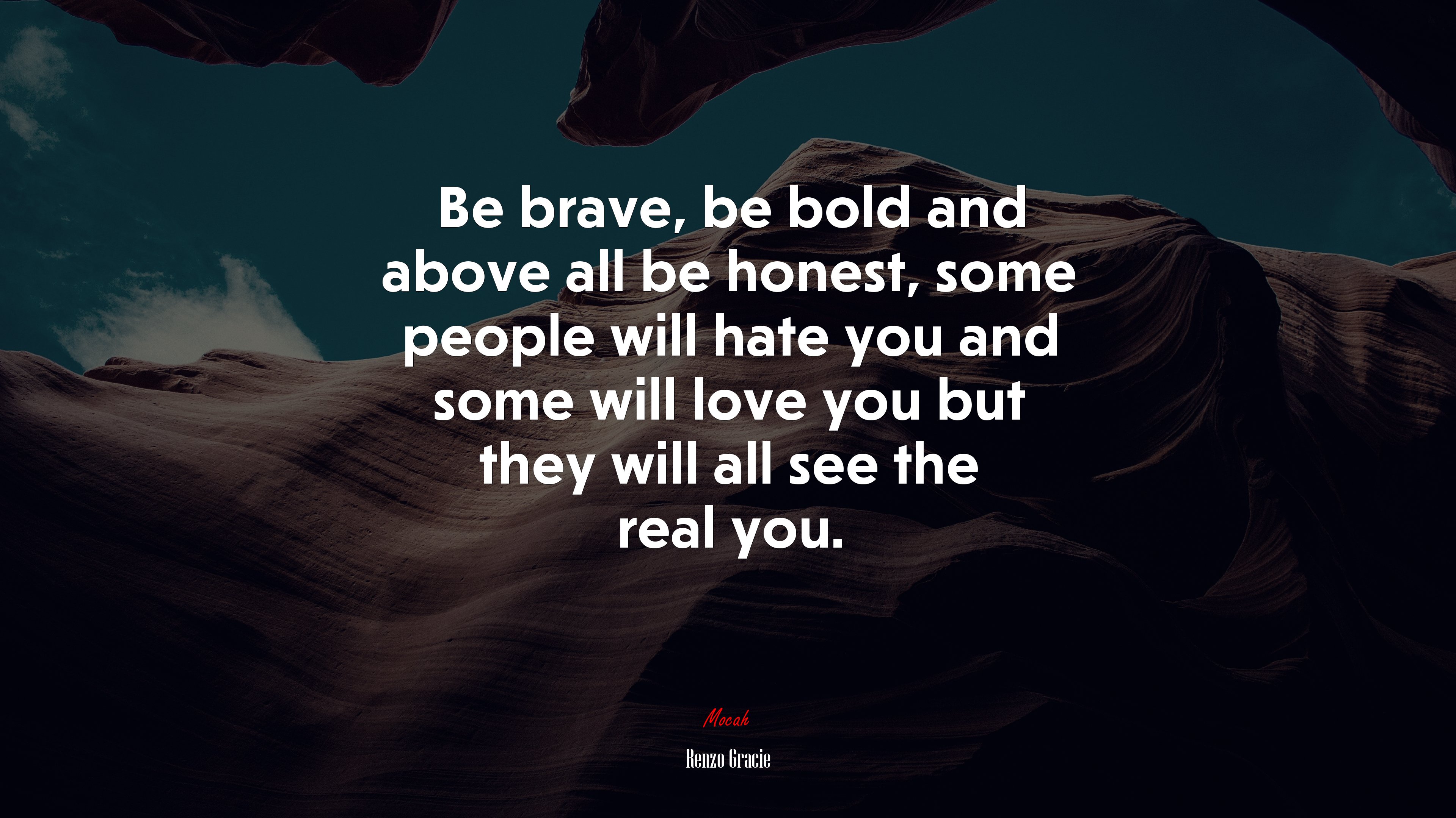 Be brave, be bold and above all be honest, some people will hate you and some will love you but they will all see the real you. | Renzo Gracie quote HD Wallpaper