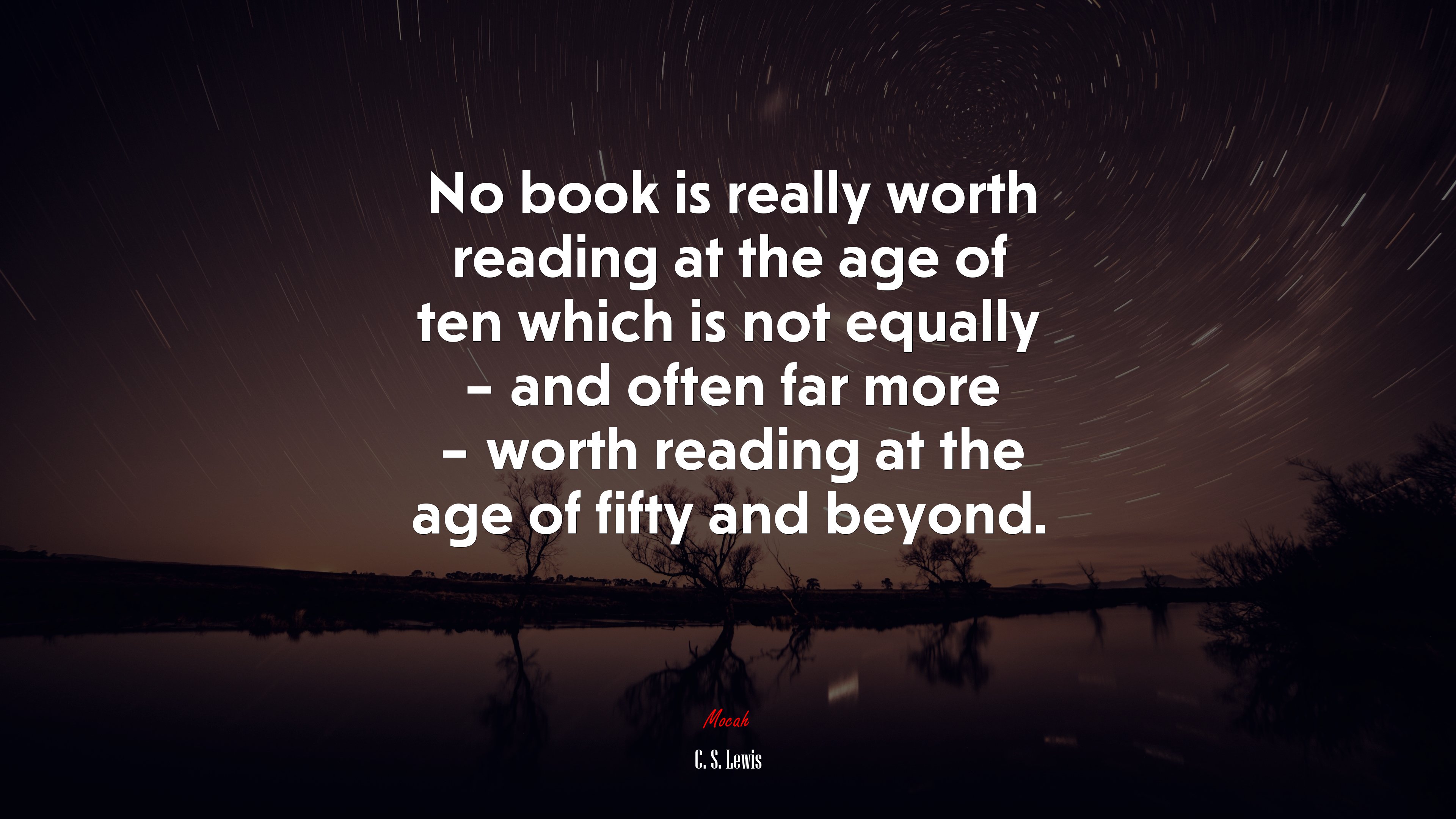 No book is really worth reading at the age of ten which is not equally – and often far more – worth reading at the age of fifty and beyond. | C. S. Lewis quote HD Wallpaper