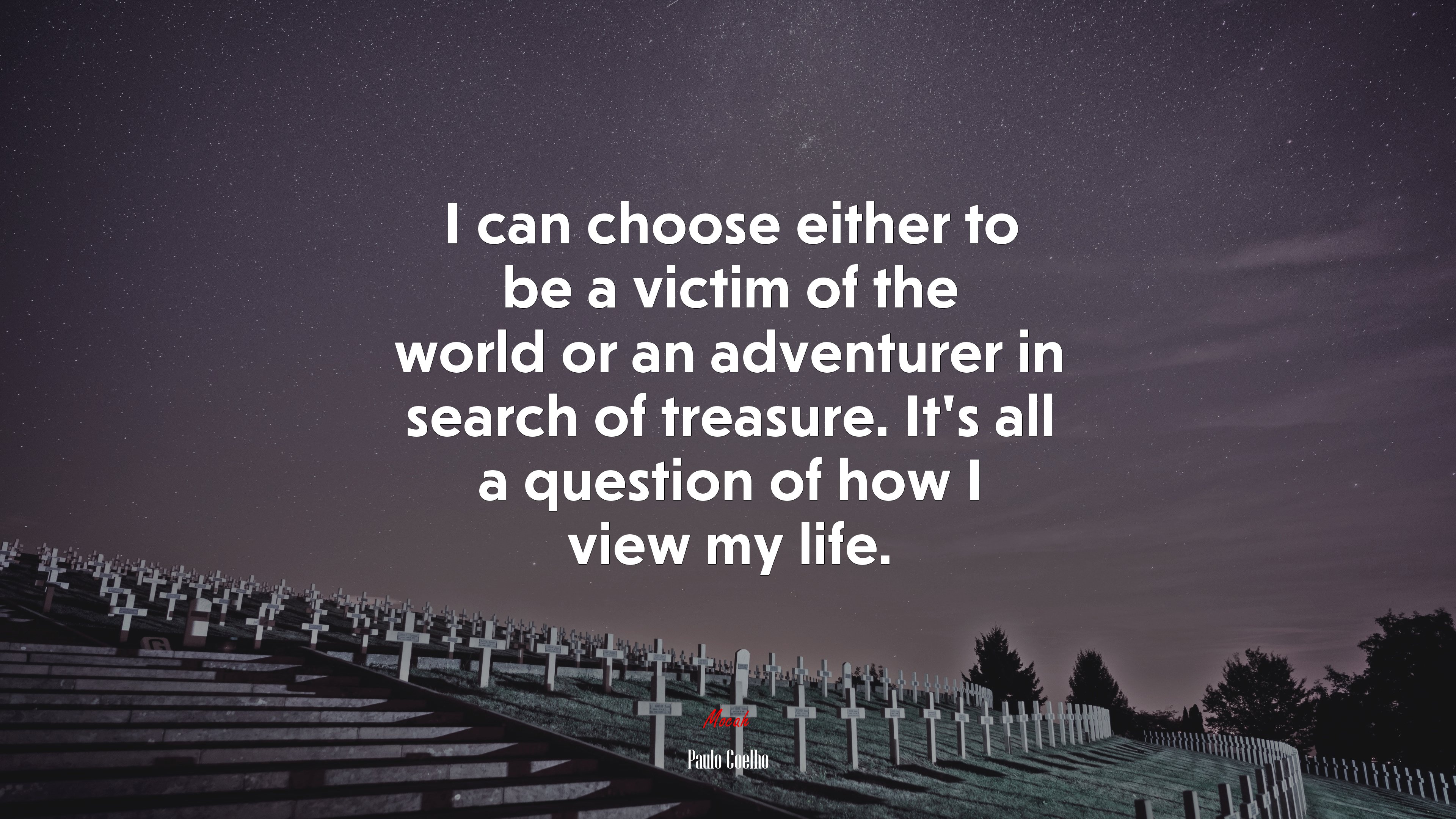 I can choose either to be a victim of the world or an adventurer in search of treasure. It’s all a question of how I view my life. | Paulo Coelho quote HD Wallpaper