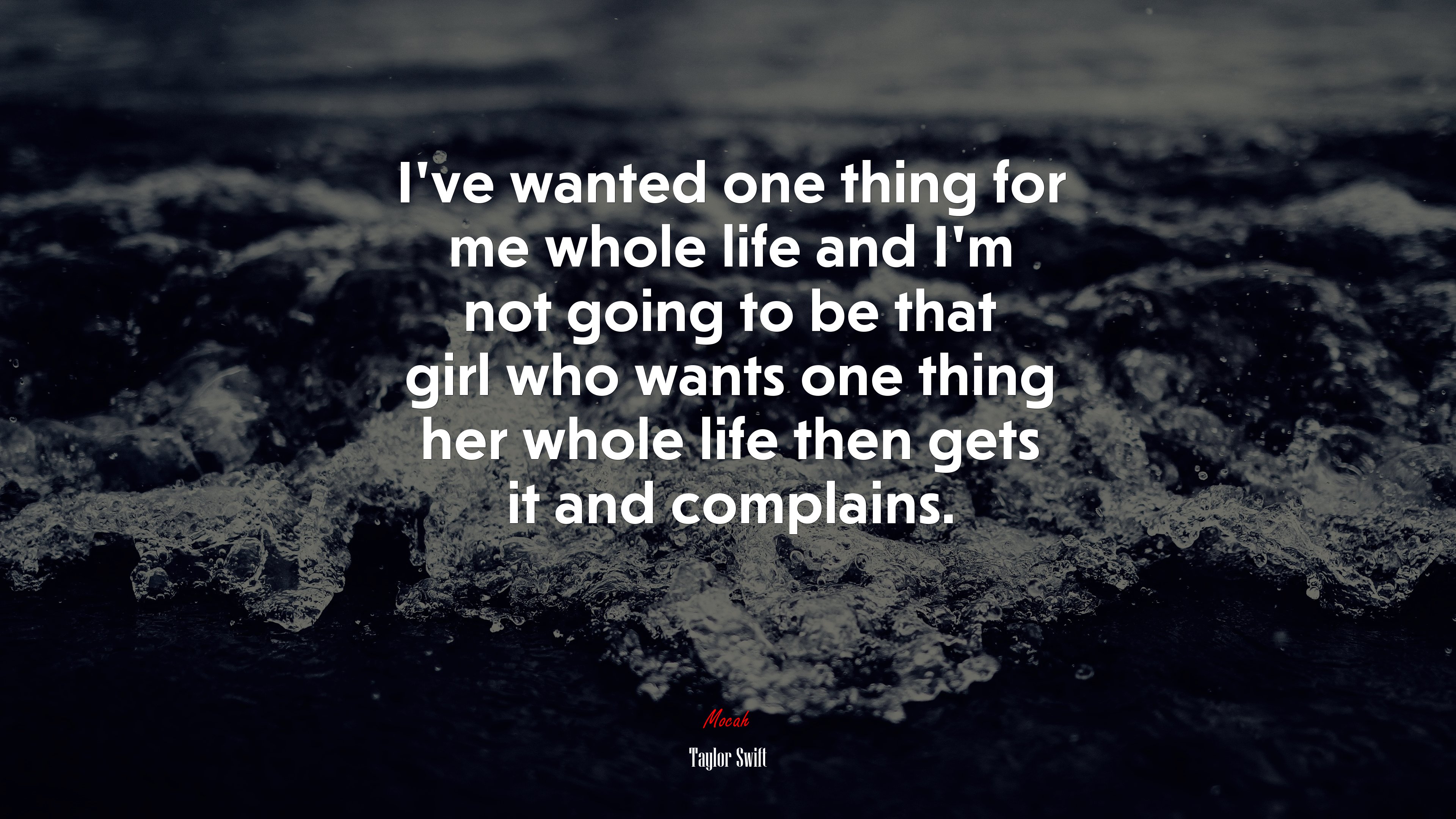 I’ve wanted one thing for me whole life and I’m not going to be that girl who wants one thing her whole life then gets it and complains. | Taylor Swift quote HD Wallpaper