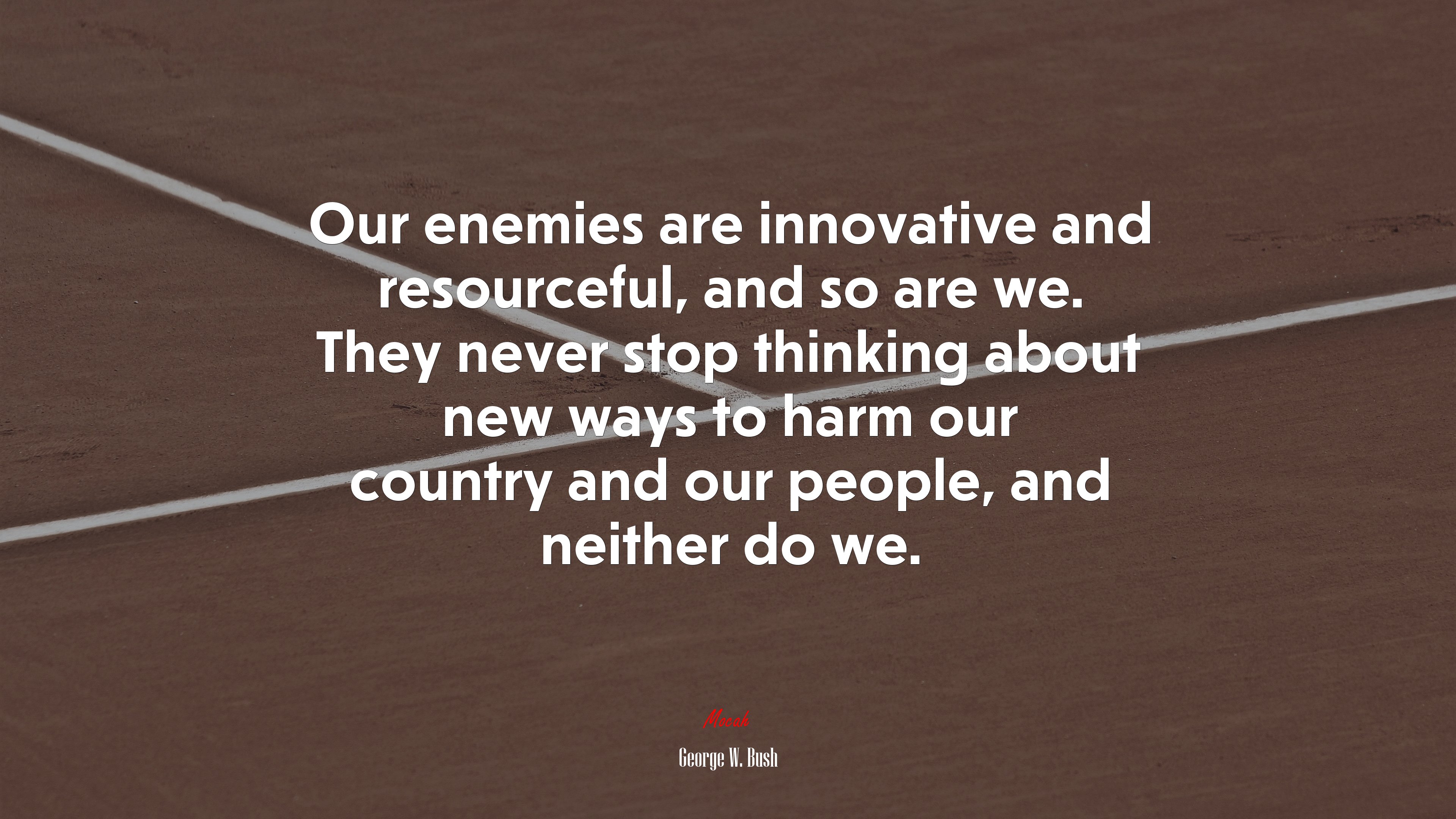 Our enemies are innovative and resourceful, and so are we. They never stop thinking about new ways to harm our country and our people, and neither do we. | George W. Bush quote HD Wallpaper