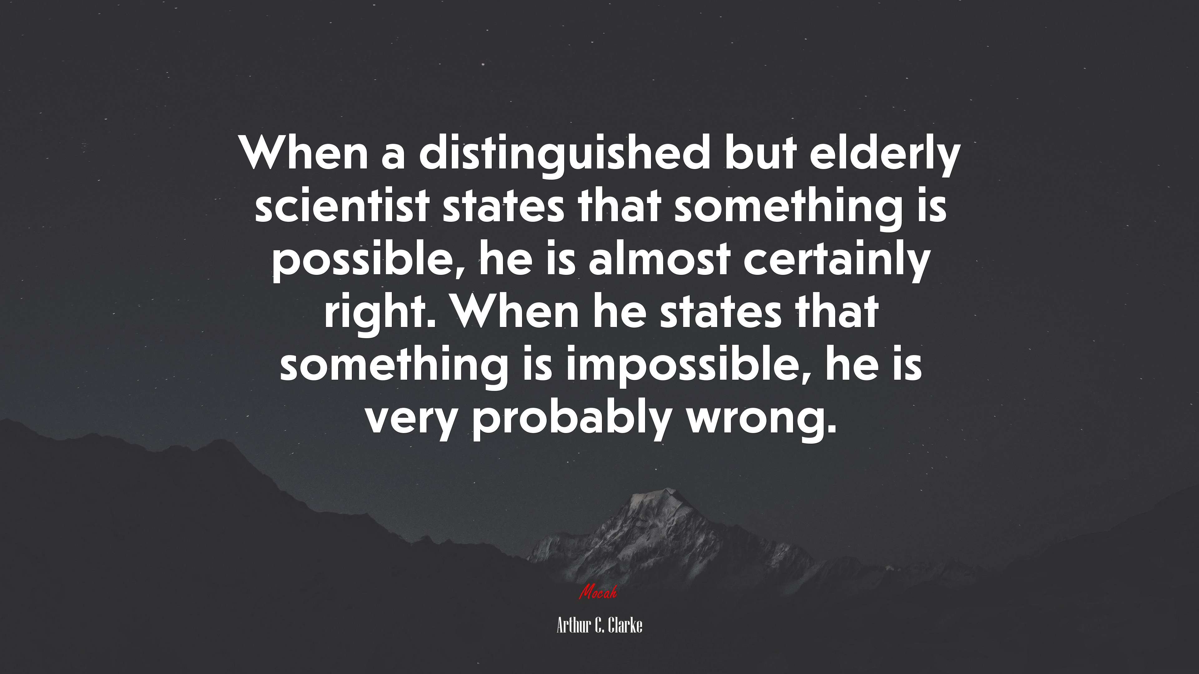 When a distinguished but elderly scientist states that something is possible, he is almost certainly right. When he states that something is impossible, he is very probably wrong. | Arthur C. Clarke quote HD Wallpaper