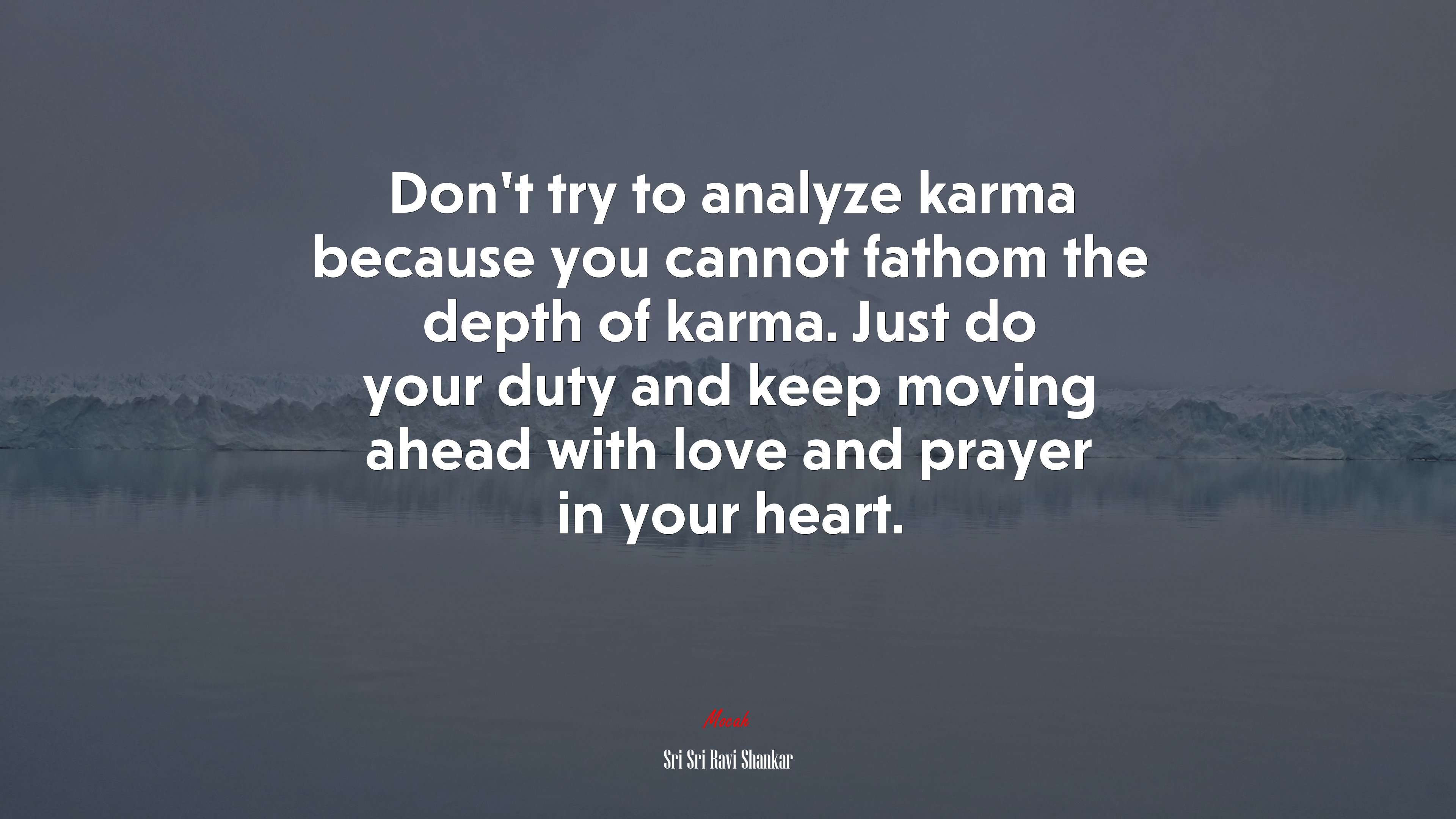 Don’t try to analyze karma because you cannot fathom the depth of karma. Just do your duty and keep moving ahead with love and prayer in your heart. | Sri Sri Ravi Shankar quote HD Wallpaper