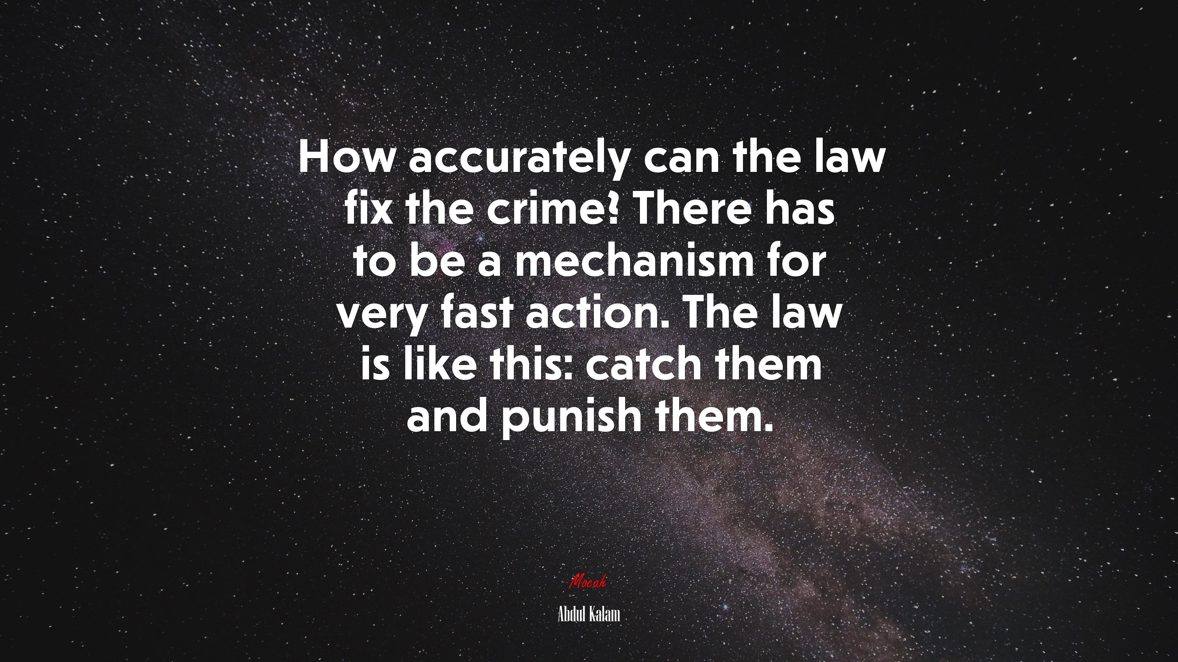 How accurately can the law fix the crime? There has to be a mechanism for very fast action. The law is like this: catch them and punish them. | Abdul Kalam quote HD Wallpaper