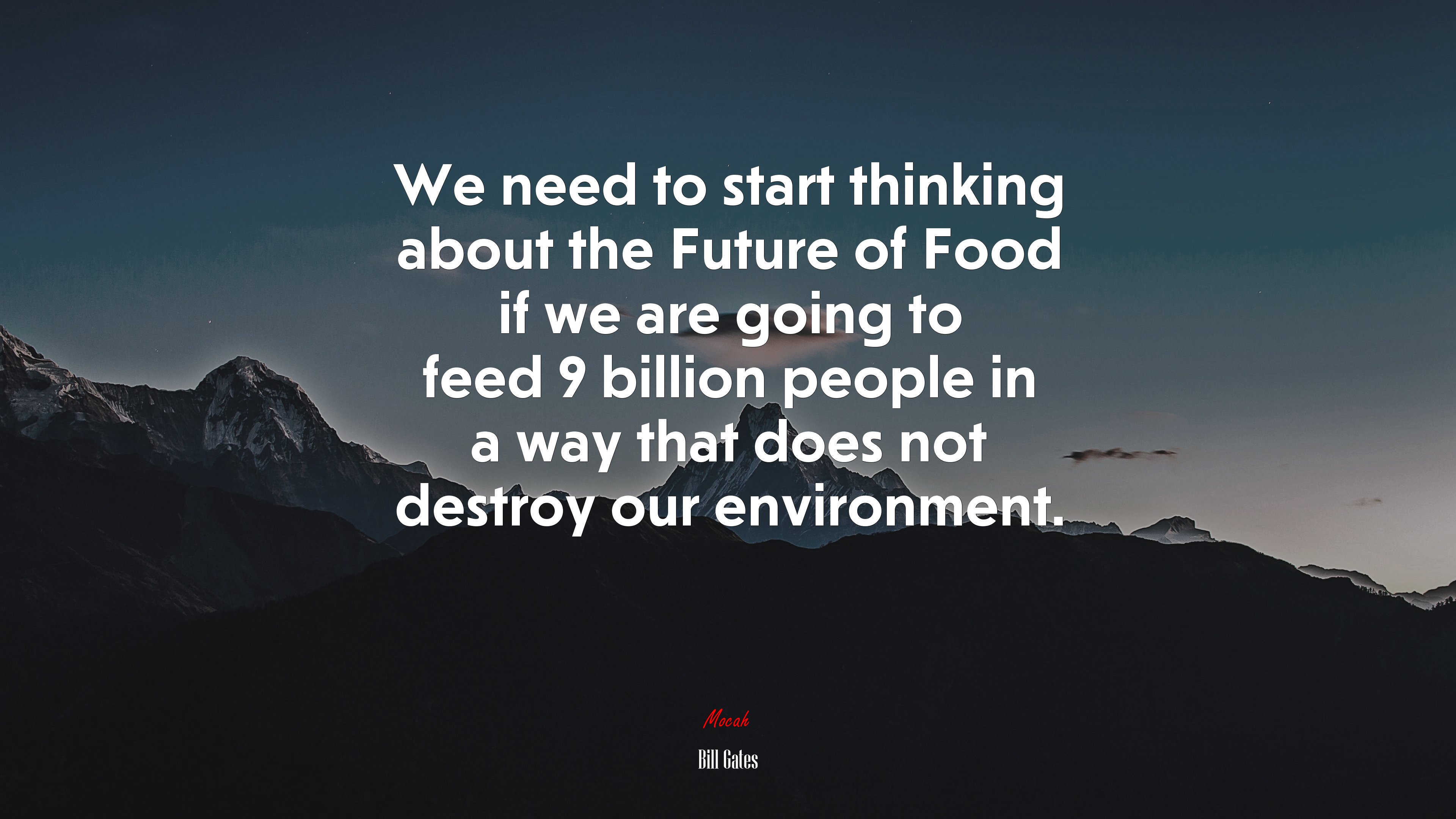 We need to start thinking about the Future of Food if we are going to feed 9 billion people in a way that does not destroy our environment. | Bill Gates quote HD Wallpaper