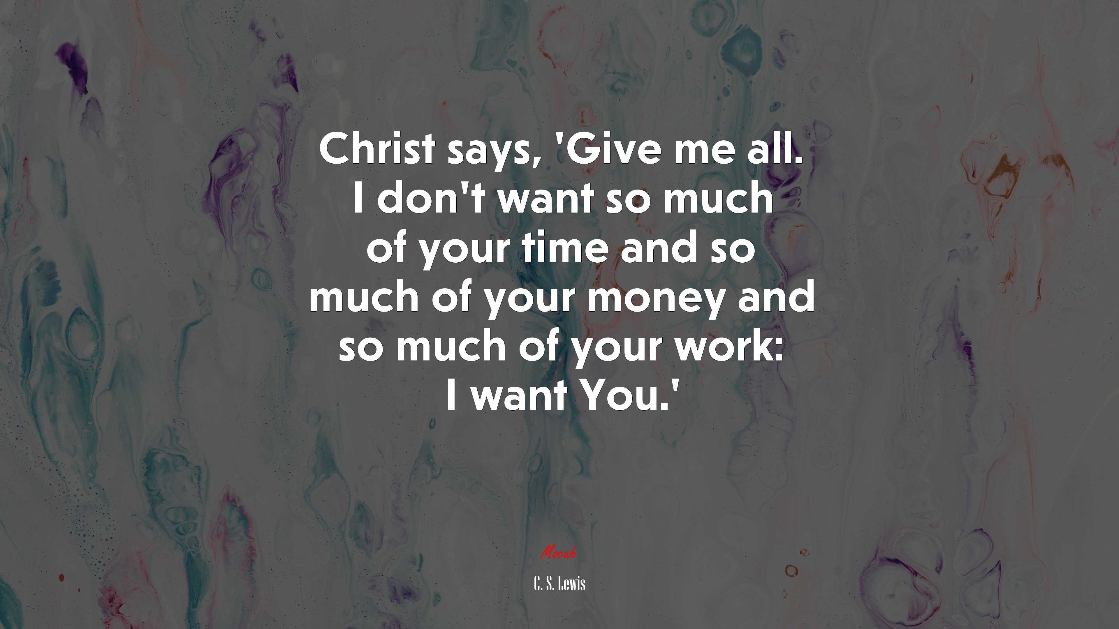 Christ says, ‘Give me all. I don’t want so much of your time and so much of your money and so much of your work: I want You.’ | C. S. Lewis quote HD Wallpaper