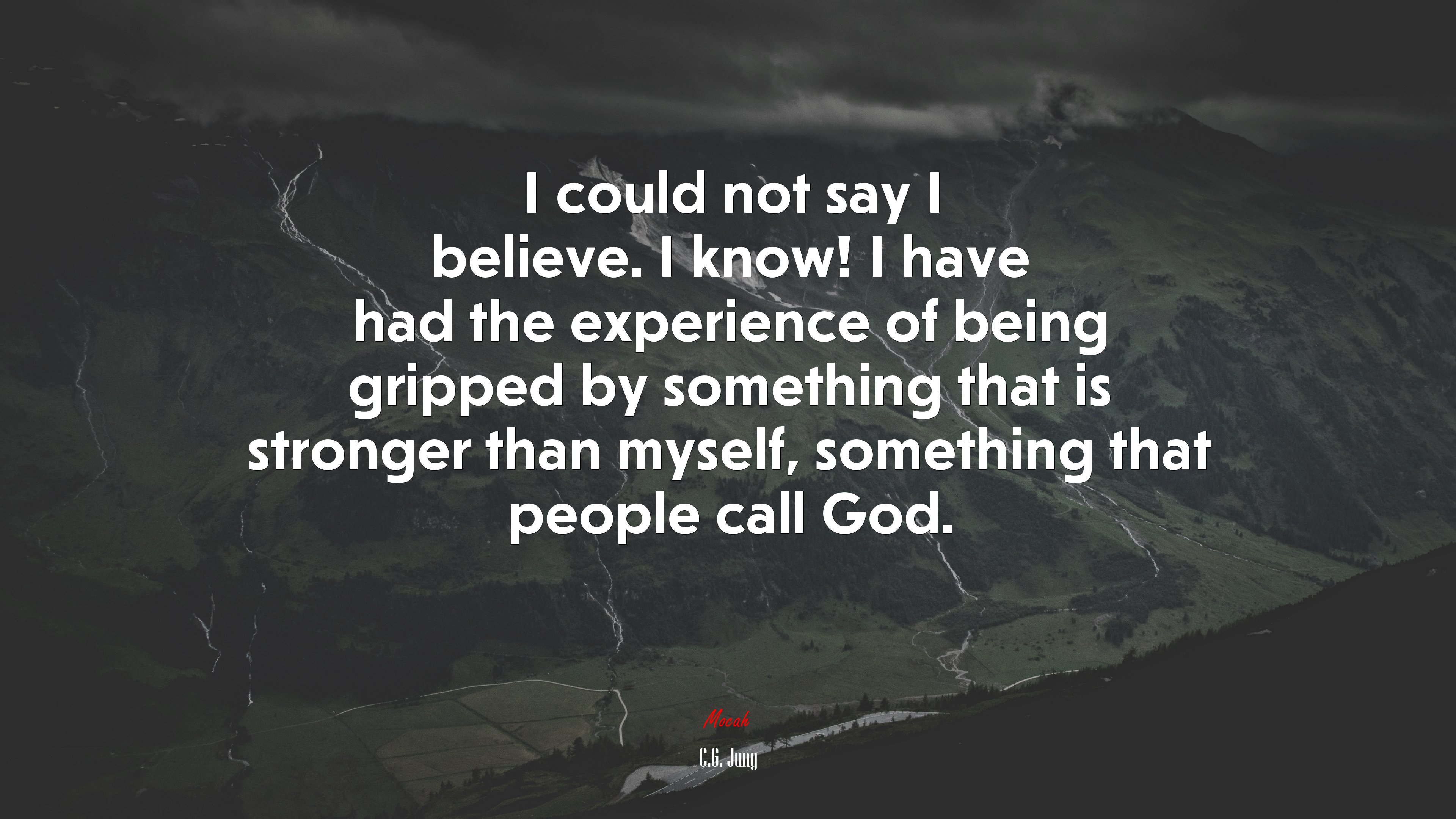 I could not say I believe. I know! I have had the experience of being gripped by something that is stronger than myself, something that people call God. | C.G. Jung quote HD Wallpaper