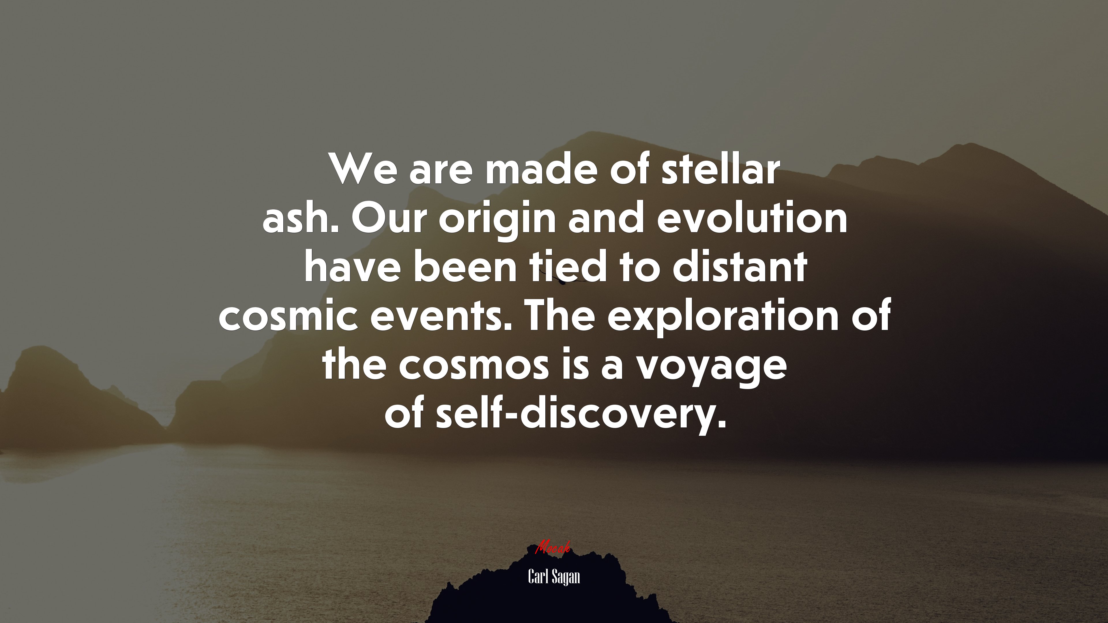 We are made of stellar ash. Our origin and evolution have been tied to distant cosmic events. The exploration of the cosmos is a voyage of self-discovery. | Carl Sagan quote HD Wallpaper