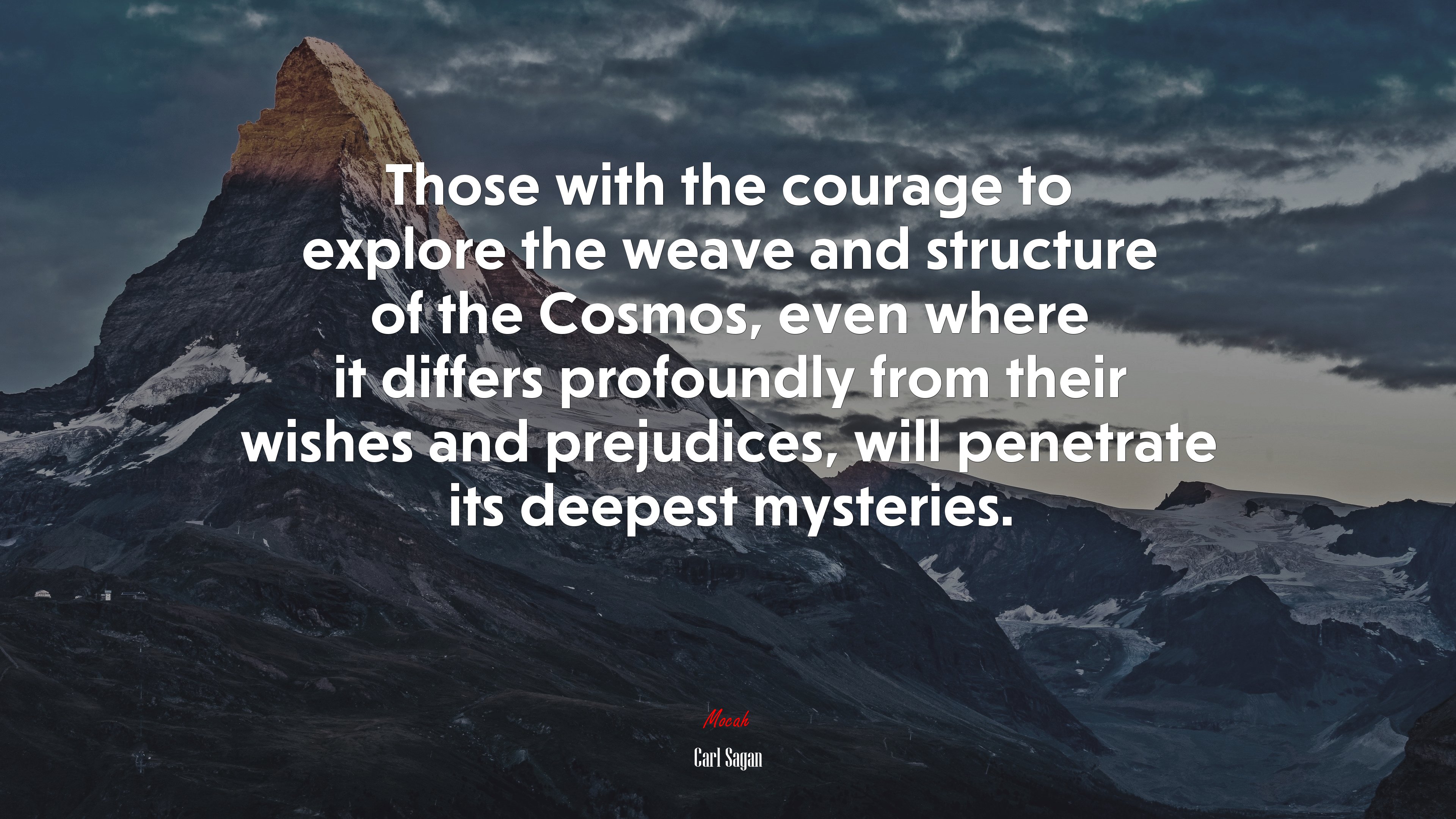 Those with the courage to explore the weave and structure of the Cosmos, even where it differs profoundly from their wishes and prejudices, will penetrate its deepest mysteries. | Carl Sagan quote HD Wallpaper