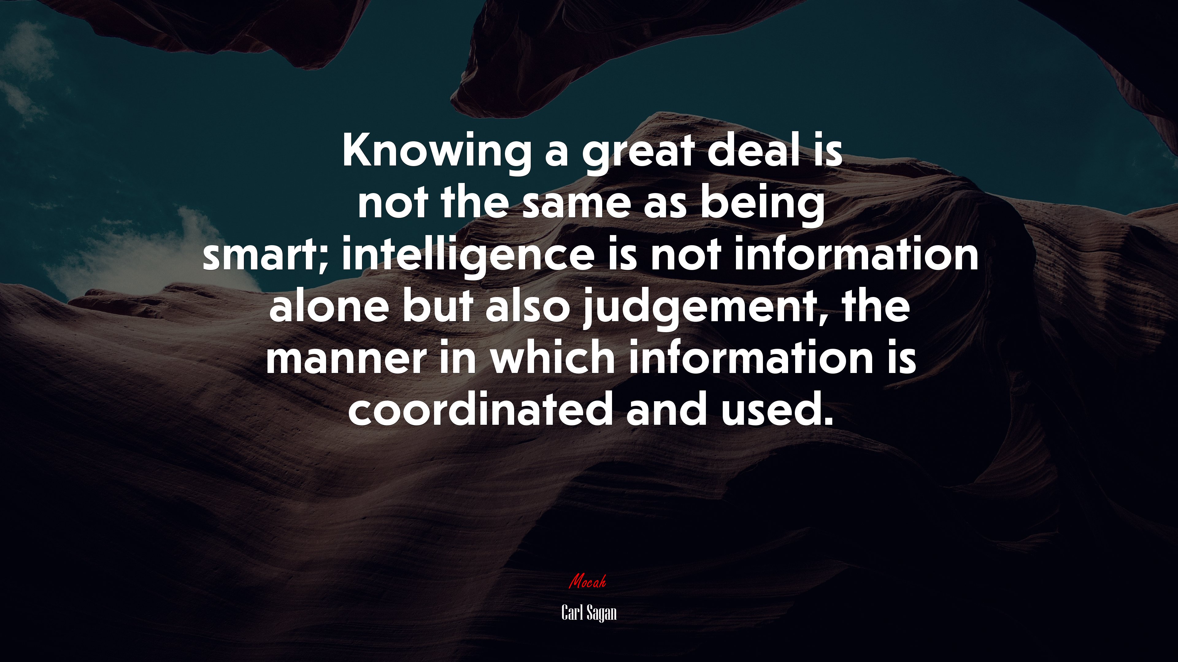 Knowing a great deal is not the same as being smart; intelligence is not information alone but also judgement, the manner in which information is coordinated and used. | Carl Sagan quote HD Wallpaper